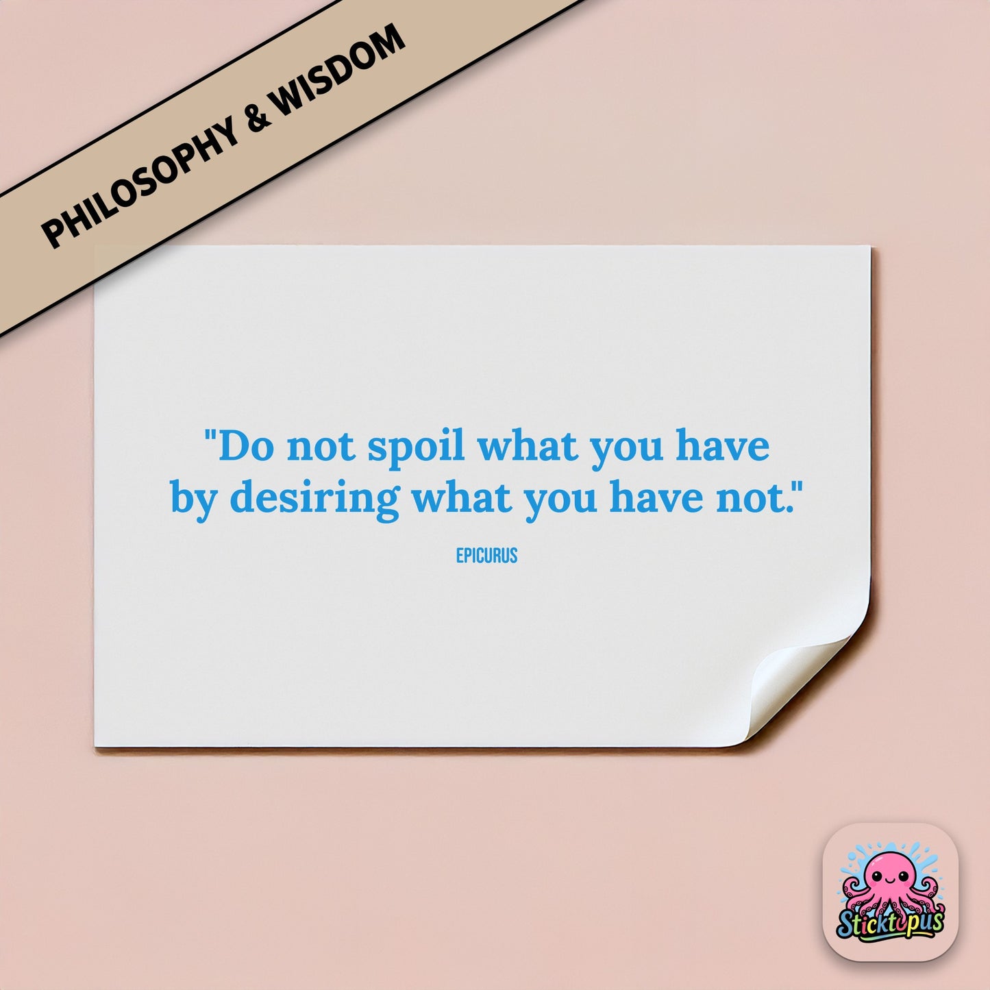 Minimalist sticker: “Do not spoil what you have by desiring what you have not” – Epicurus