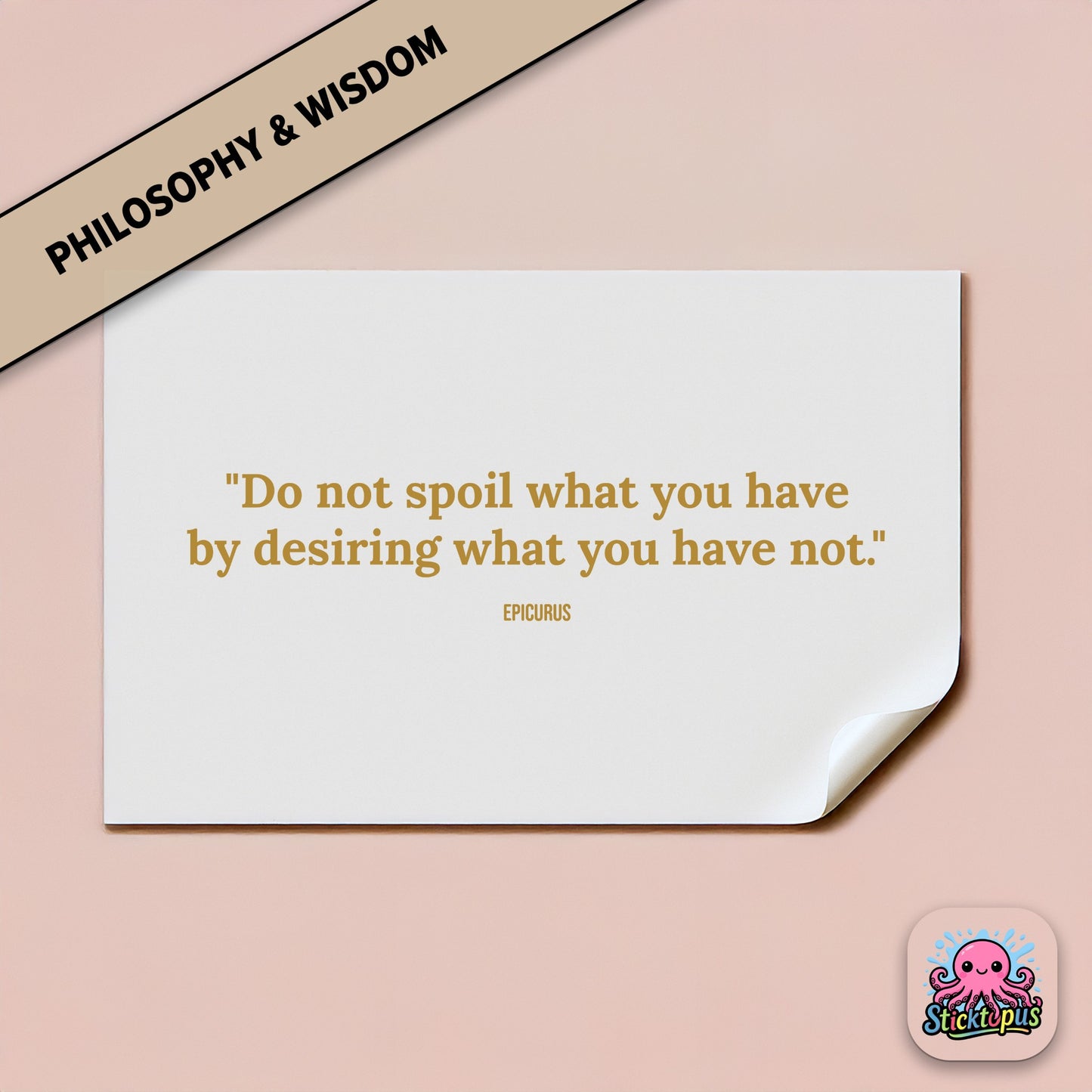 Minimalist sticker: “Do not spoil what you have by desiring what you have not” – Epicurus
