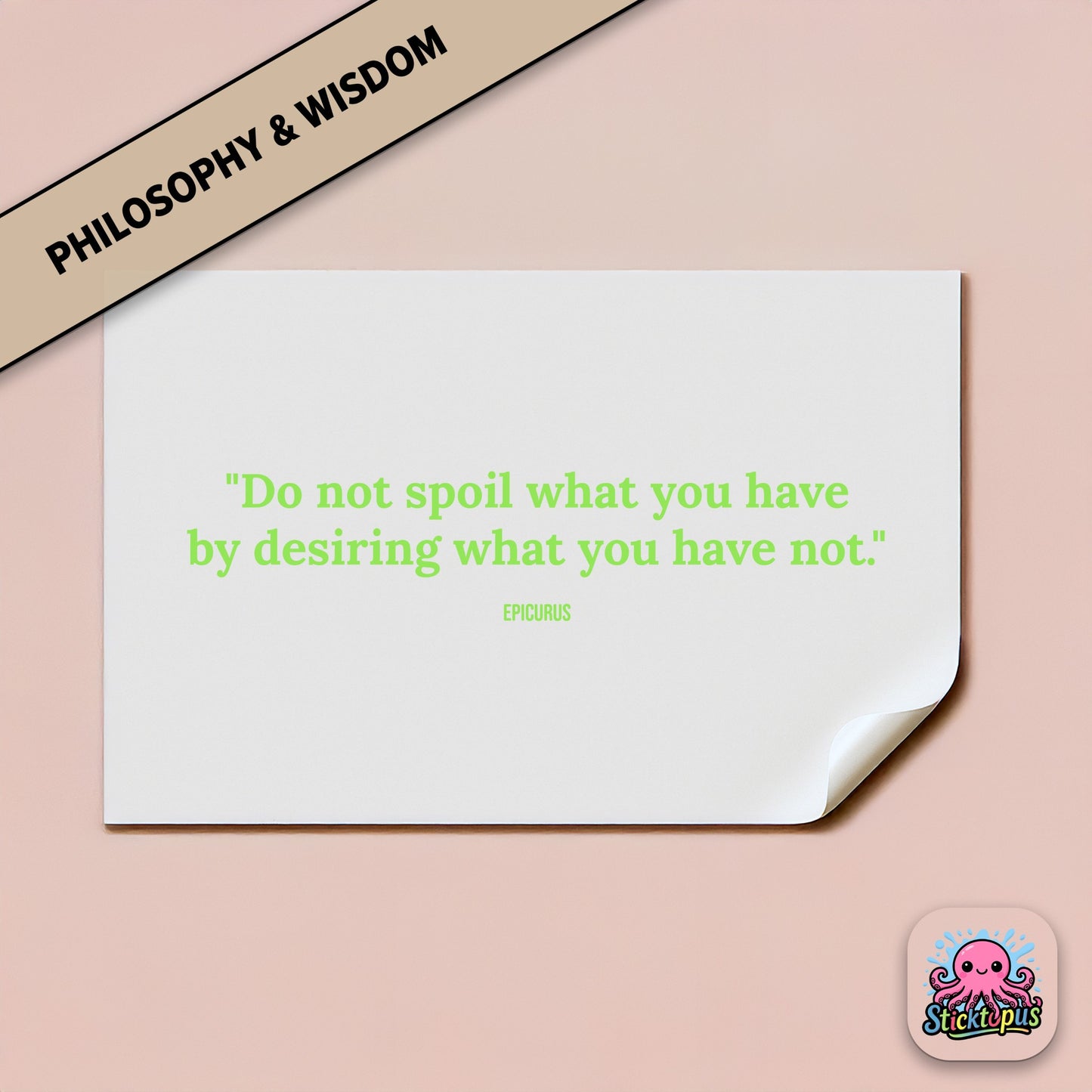 Minimalist sticker: “Do not spoil what you have by desiring what you have not” – Epicurus