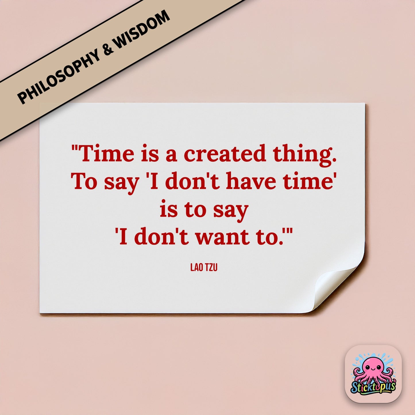 Time-themed sticker: “Time is a created thing. To say 'I don't have time'...” – Lao Tzu