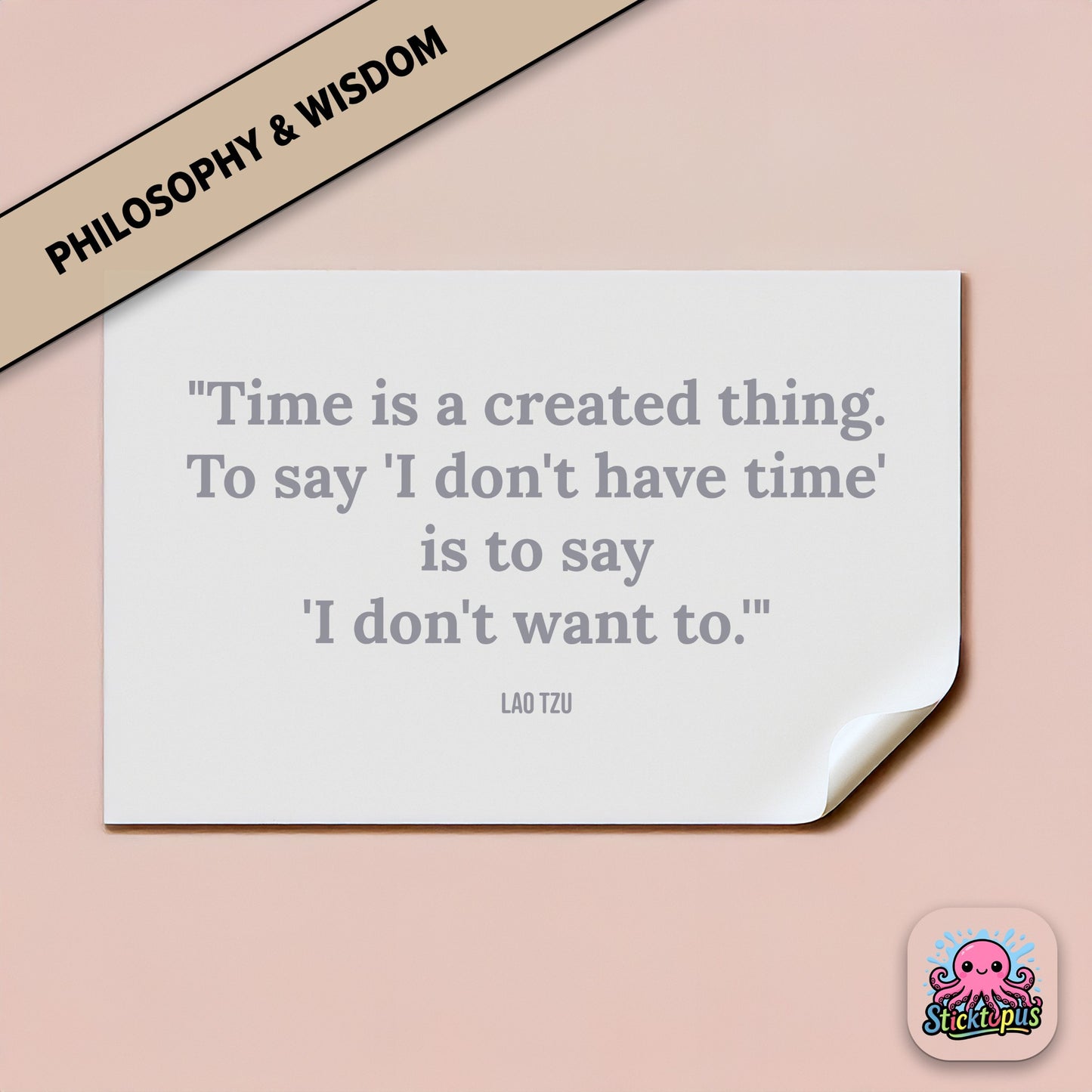 Time-themed sticker: “Time is a created thing. To say 'I don't have time'...” – Lao Tzu