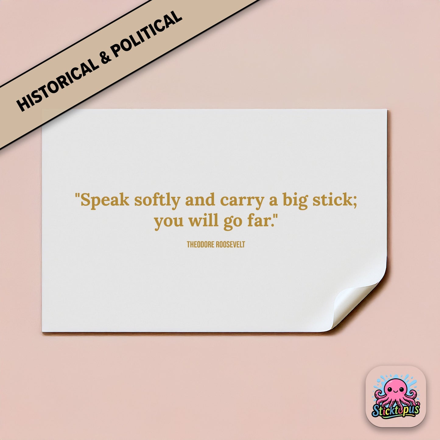 Leadership sticker: “Speak softly and carry a big stick; you will go far” – Theodore Roosevelt