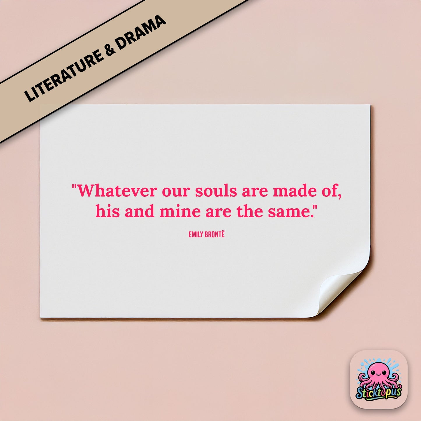 Romantic sticker: “Whatever our souls are made of, his and mine are the same” – Emily Brontë
