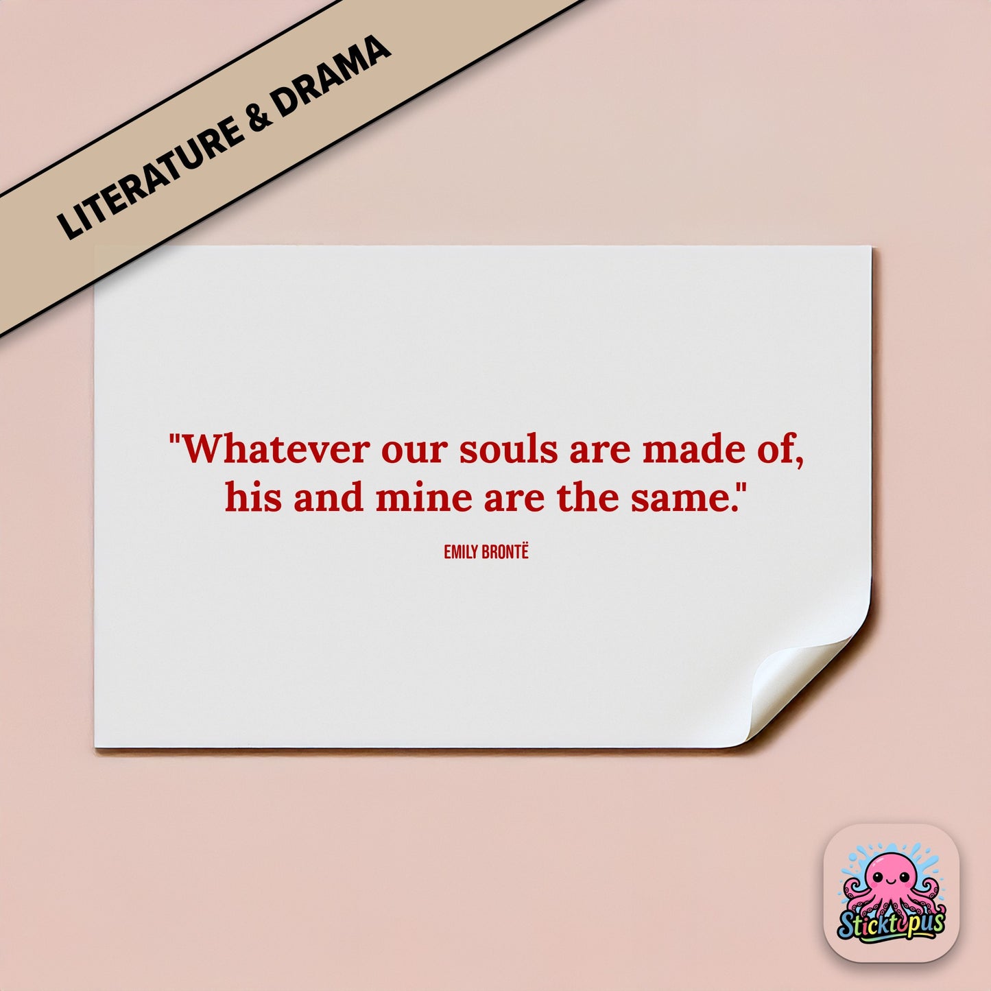 Romantic sticker: “Whatever our souls are made of, his and mine are the same” – Emily Brontë