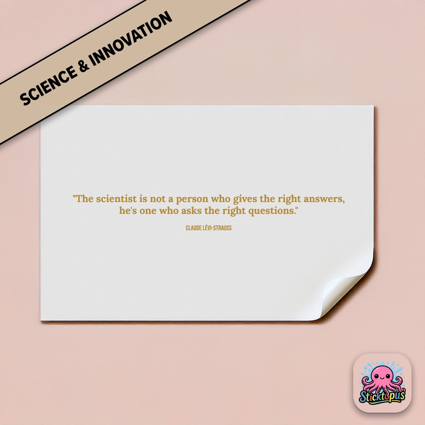 Curiosity sticker: “The scientist asks the right questions” – Claude Lévi-Strauss