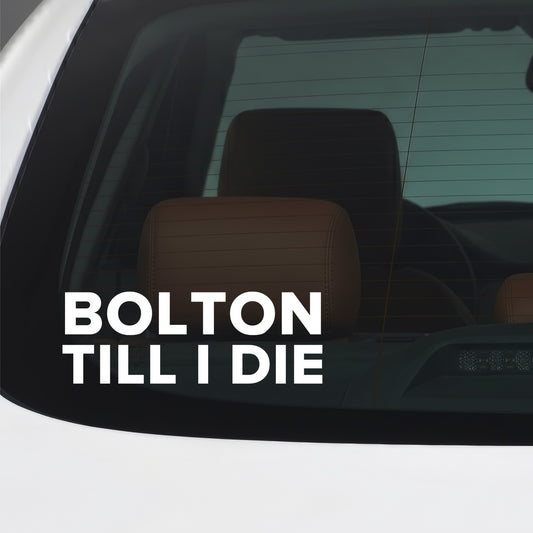 Bolton – BOLTON TILL I DIE Sticker – Car Window Decal – White vinyl car window sticker