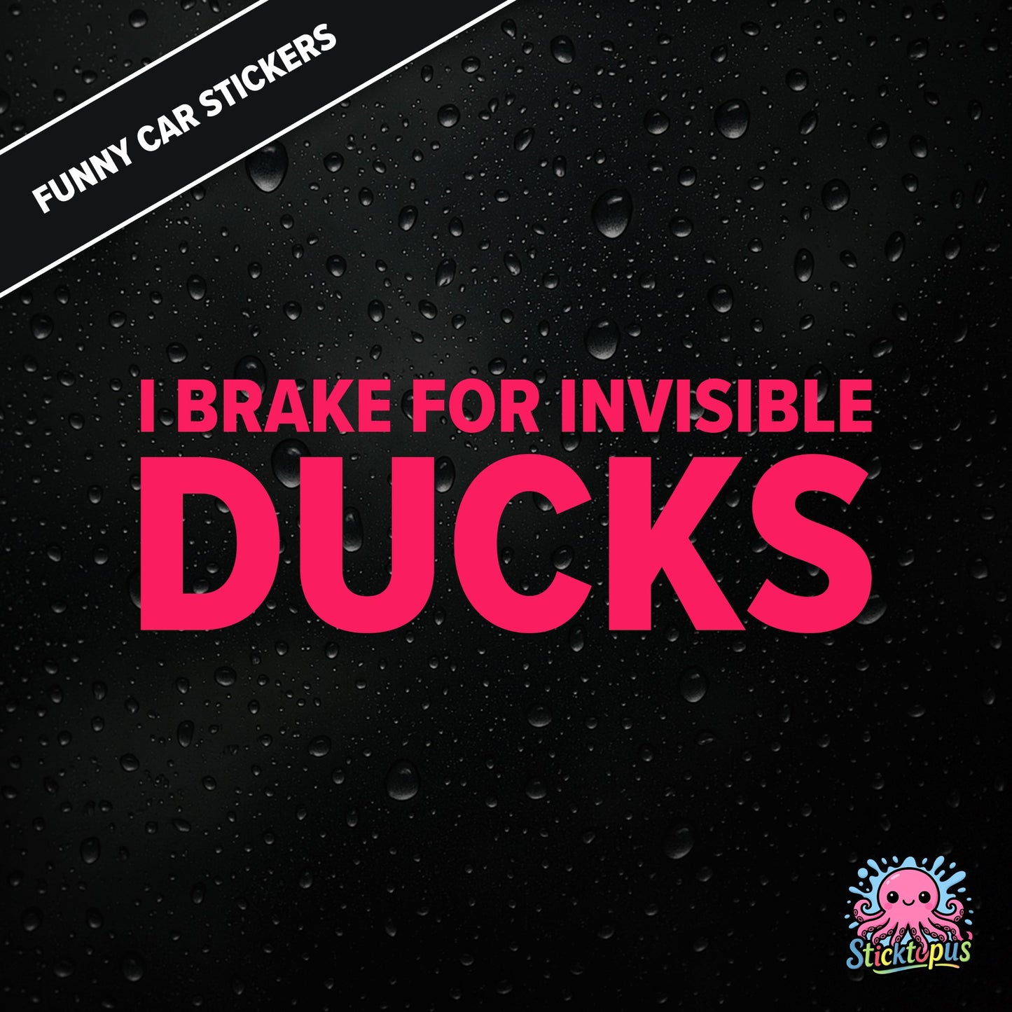 I Brake For Invisible Ducks — surreal duck-themed sticker in pink text, absurd caution for imaginary hazards.
