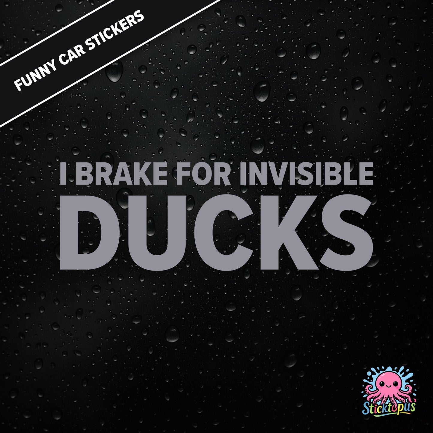 I Brake For Invisible Ducks — surreal duck-themed sticker in silver text, absurd caution for imaginary hazards.