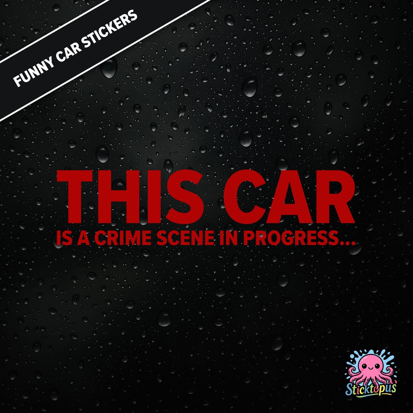 This Car Is A Crime Scene In Progress... — surreal crime scene sticker in red text, absurd and ominous.