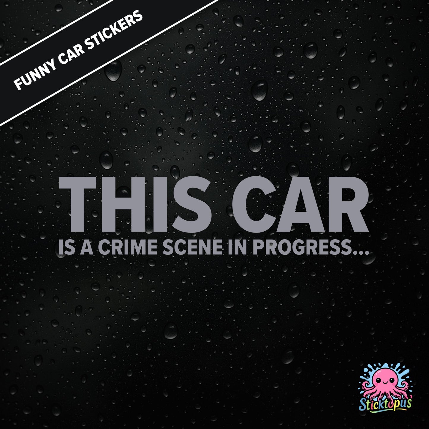 This Car Is A Crime Scene In Progress... — surreal crime scene sticker in silver text, absurd and ominous.