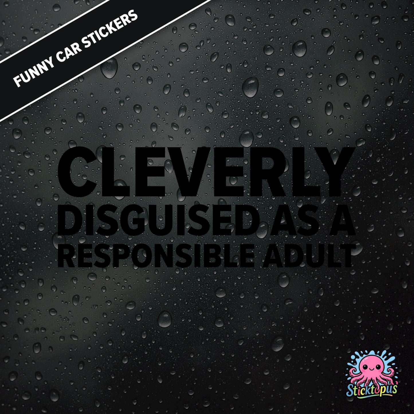 Cleverly Disguised As A Responsible Adult — sarcastic adulting sticker in black text, perfect for pretending.