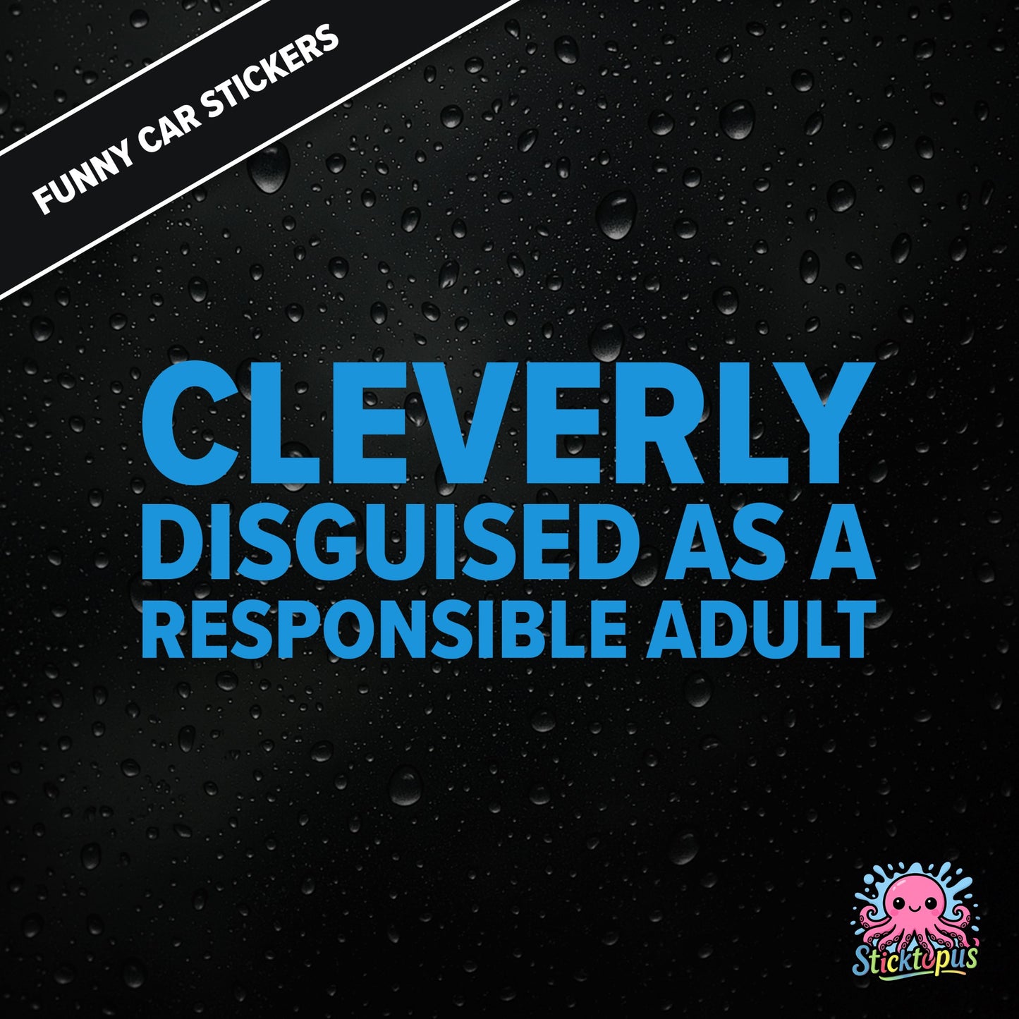 Cleverly Disguised As A Responsible Adult — sarcastic adulting sticker in blue text, perfect for pretending.