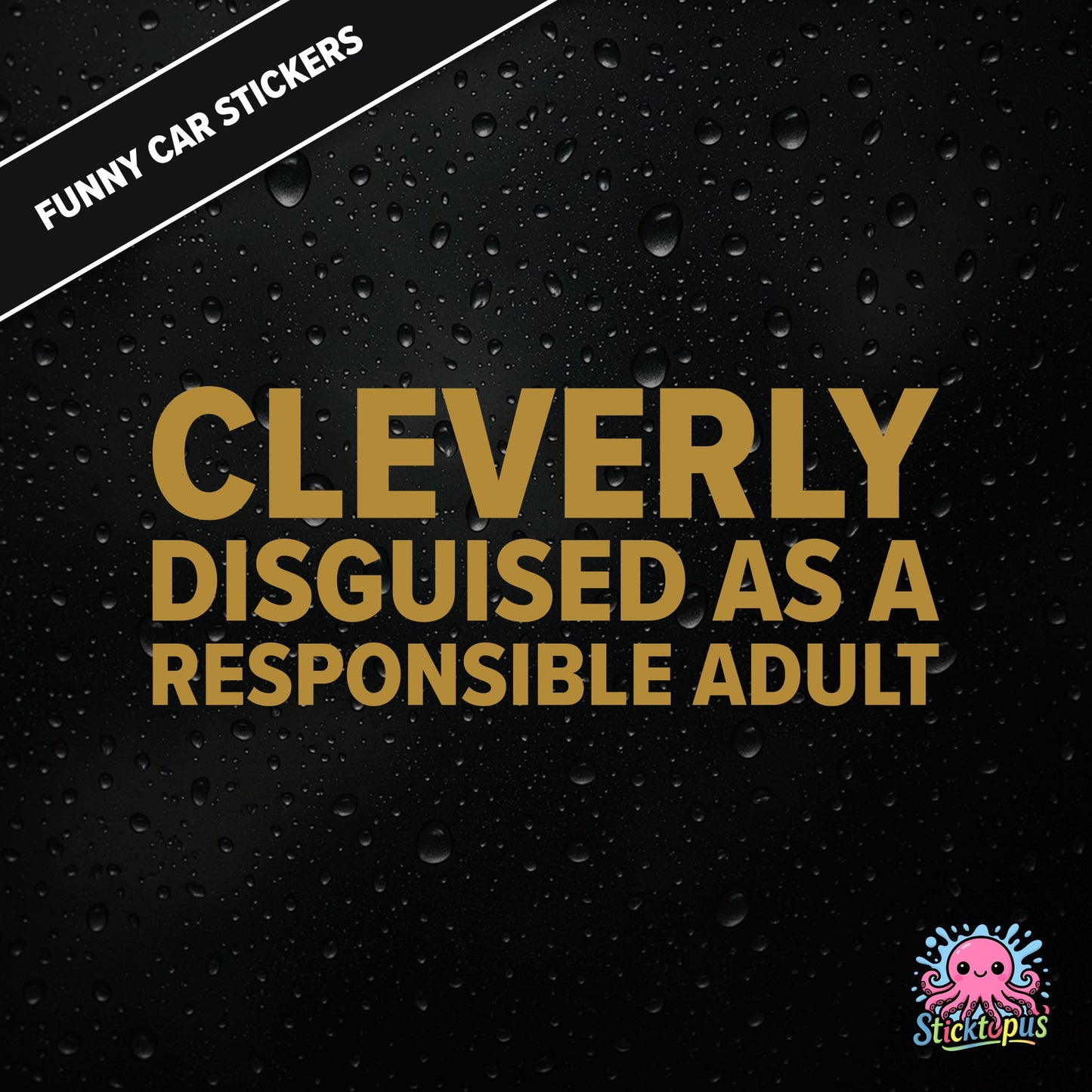 Cleverly Disguised As A Responsible Adult — sarcastic adulting sticker in gold text, perfect for pretending.