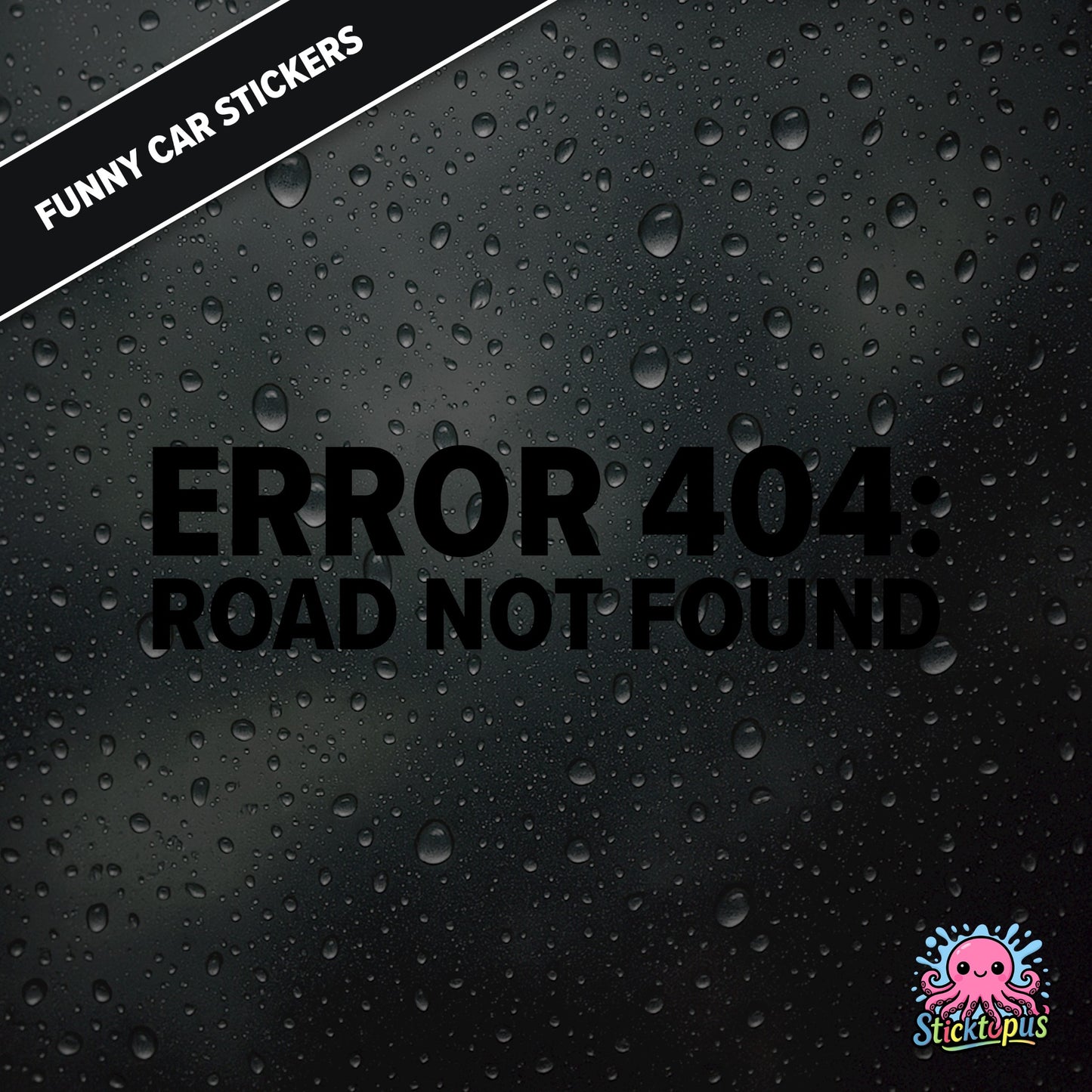 Error 404: Road Not Found — tech-themed sticker in black text, absurd driving glitch humour.