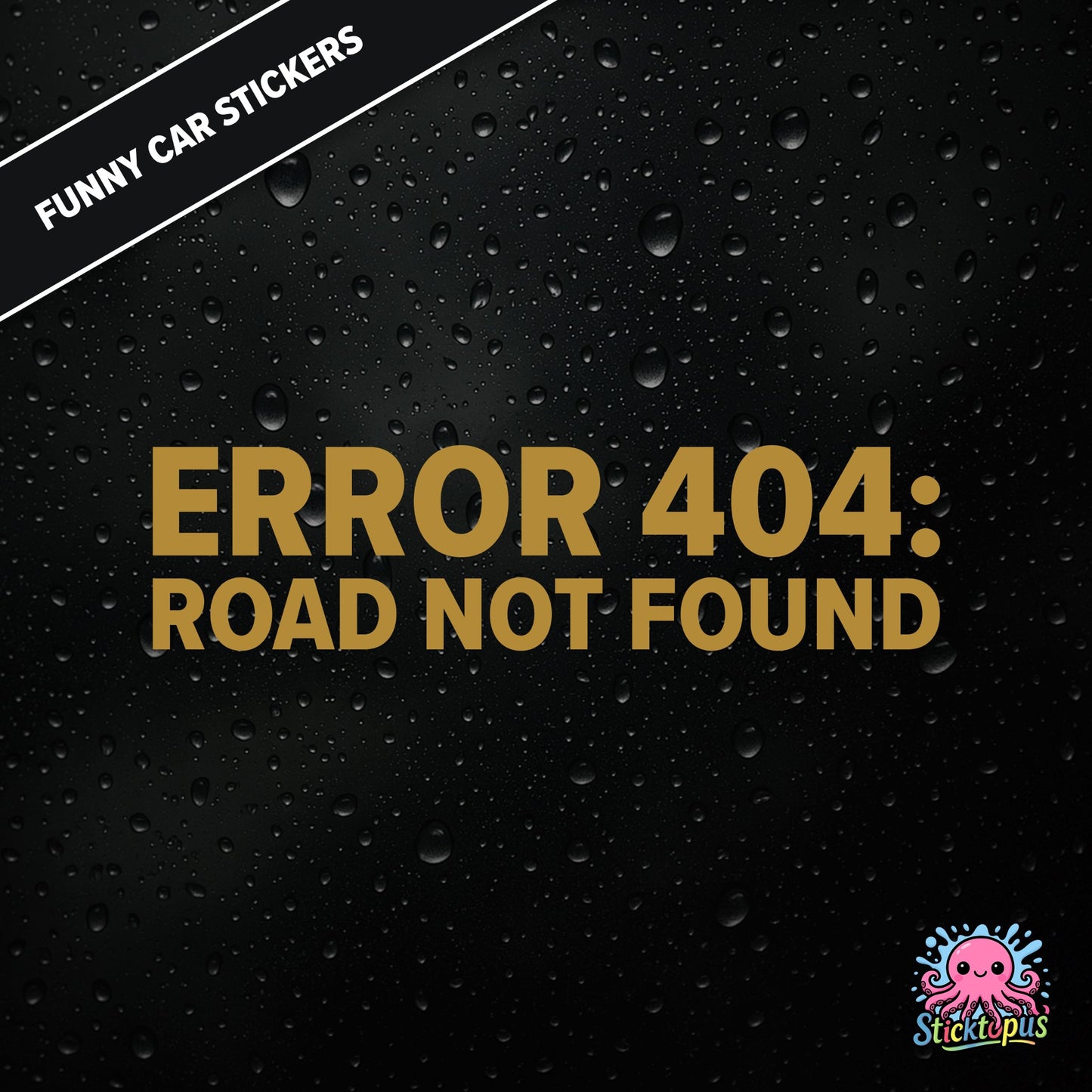 Error 404: Road Not Found — tech-themed sticker in gold text, absurd driving glitch humour.