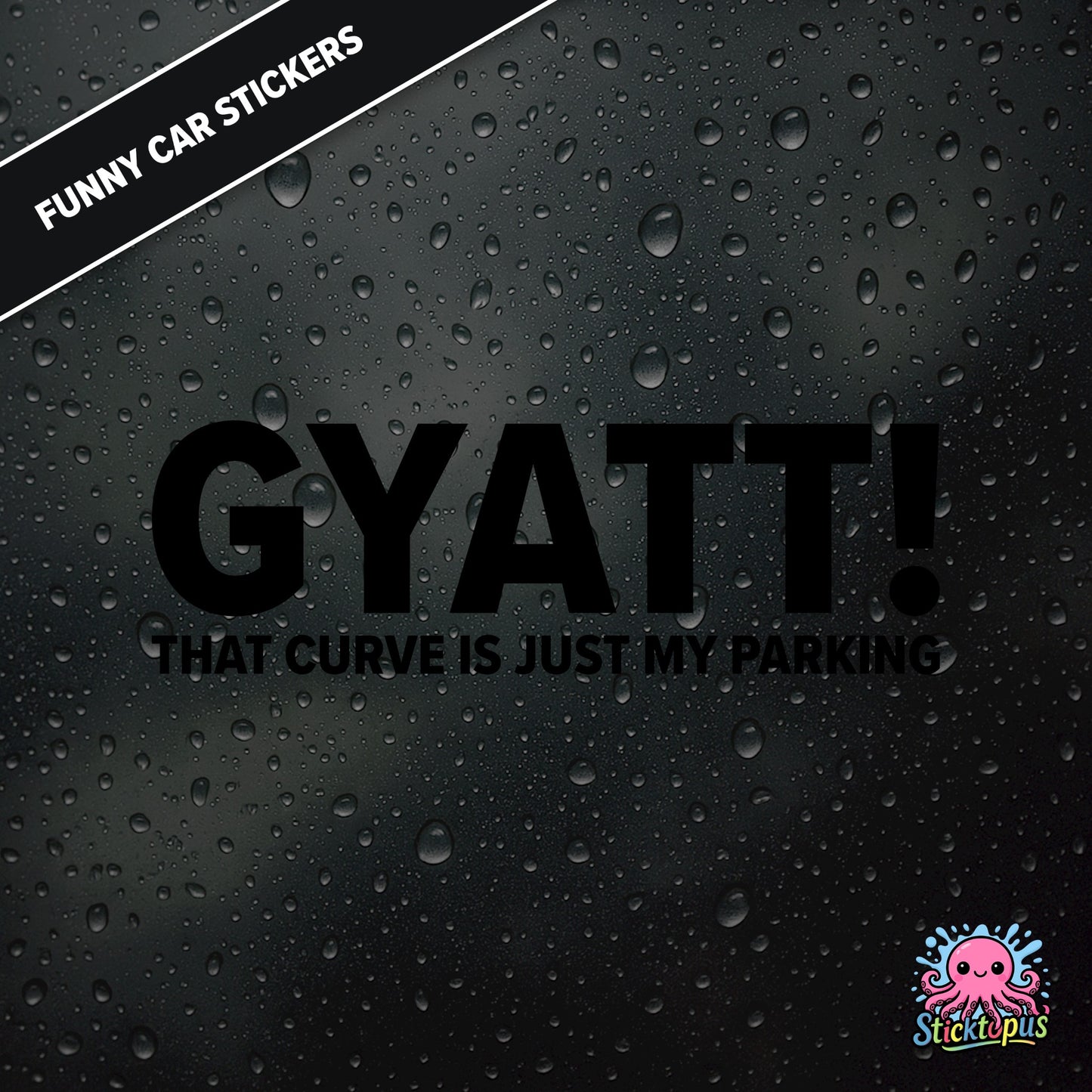 Gyatt! That Curve Is Just My Parking — surreal curve sticker in black text, dry and unhinged.