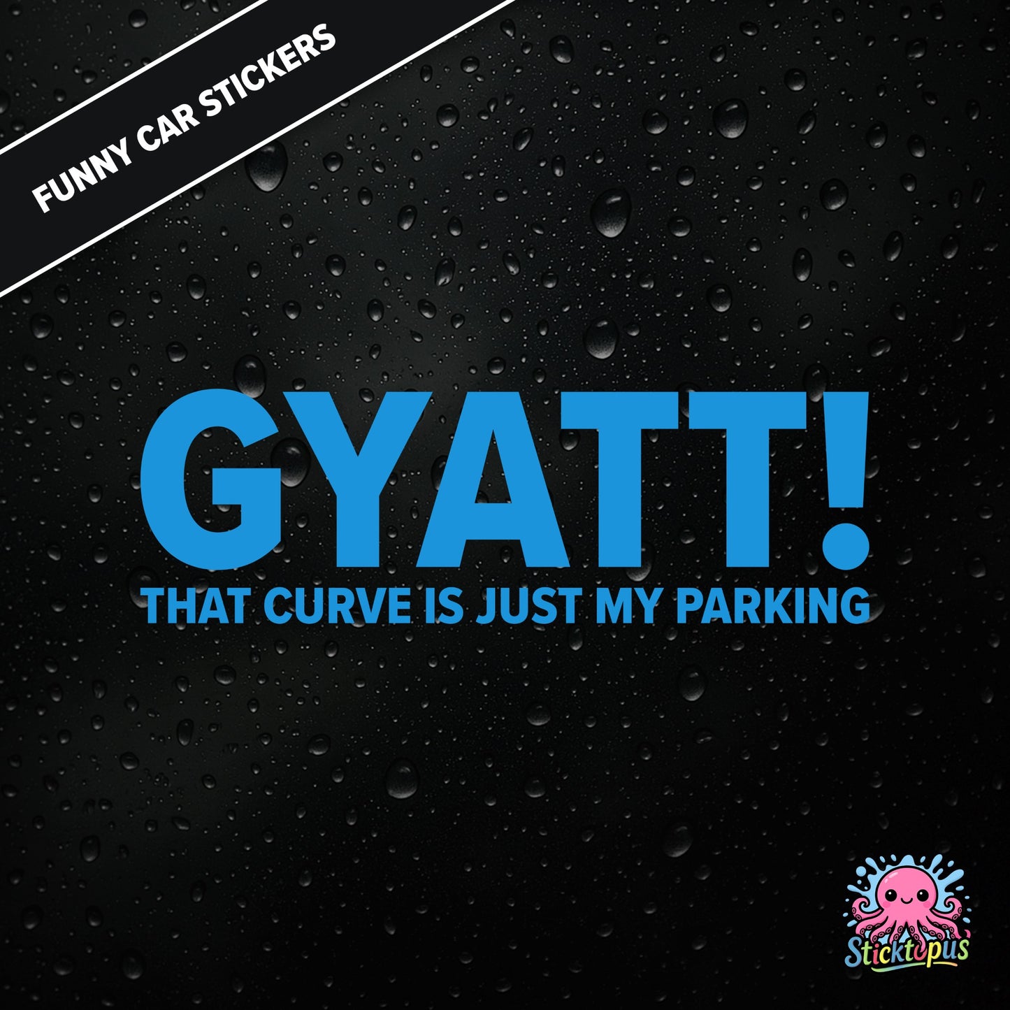 Gyatt! That Curve Is Just My Parking — surreal curve sticker in blue text, dry and unhinged.