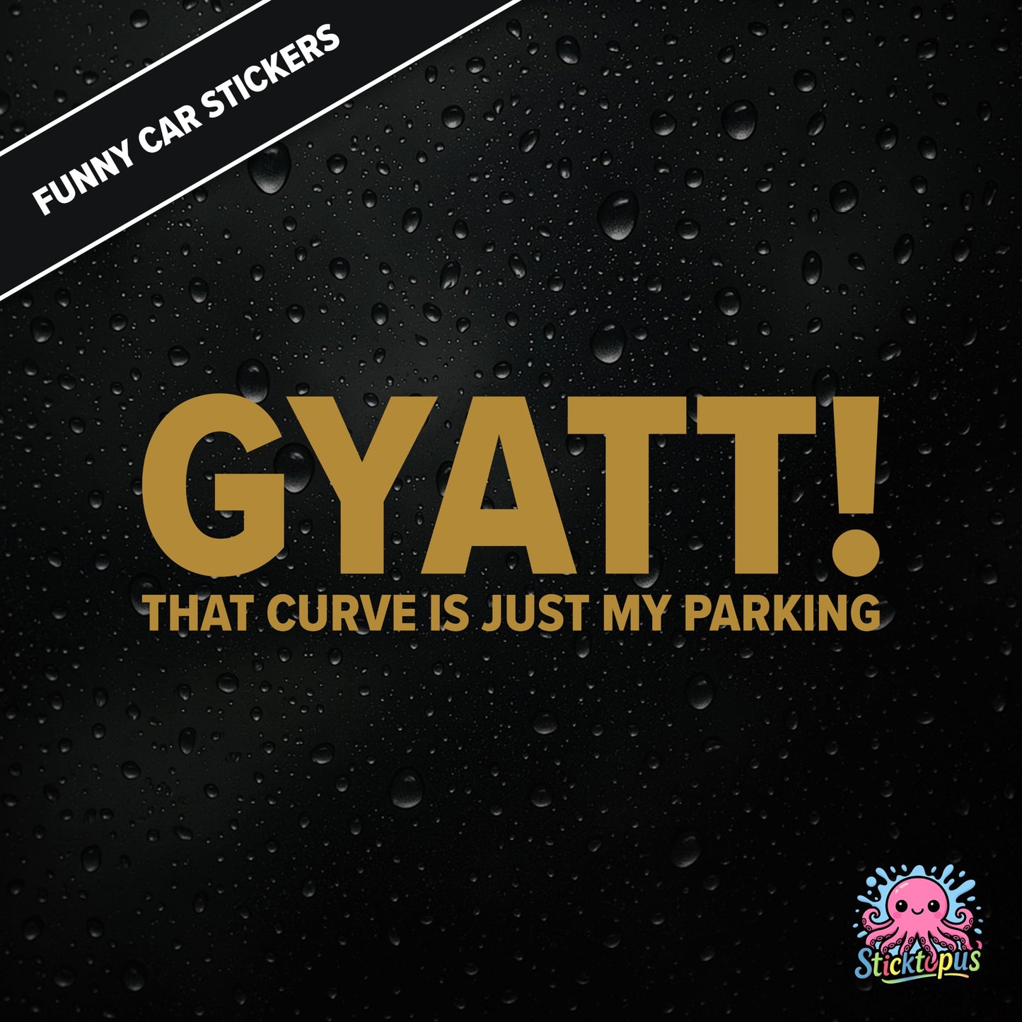 Gyatt! That Curve Is Just My Parking — surreal curve sticker in gold text, dry and unhinged.