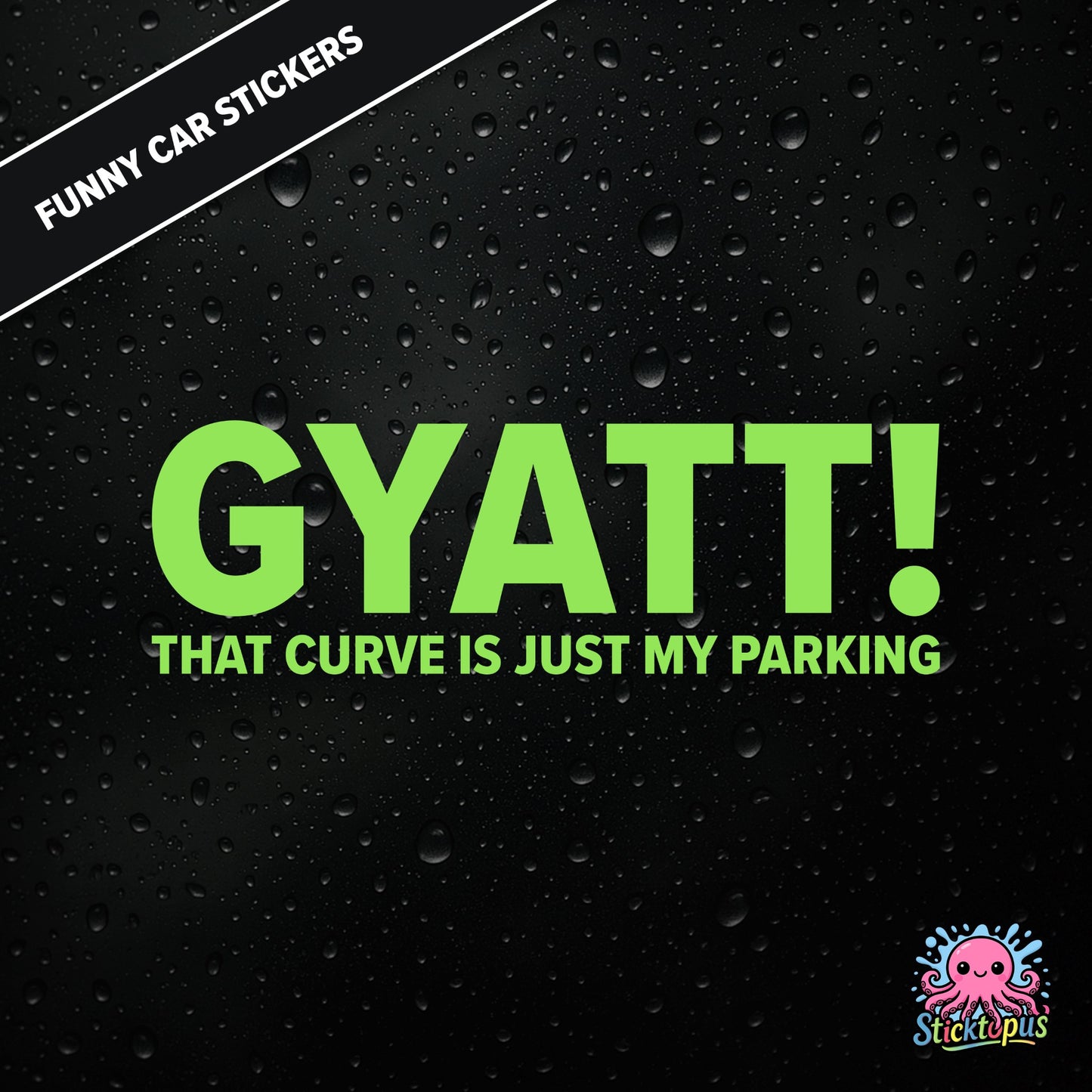 Gyatt! That Curve Is Just My Parking — surreal curve sticker in green text, dry and unhinged.