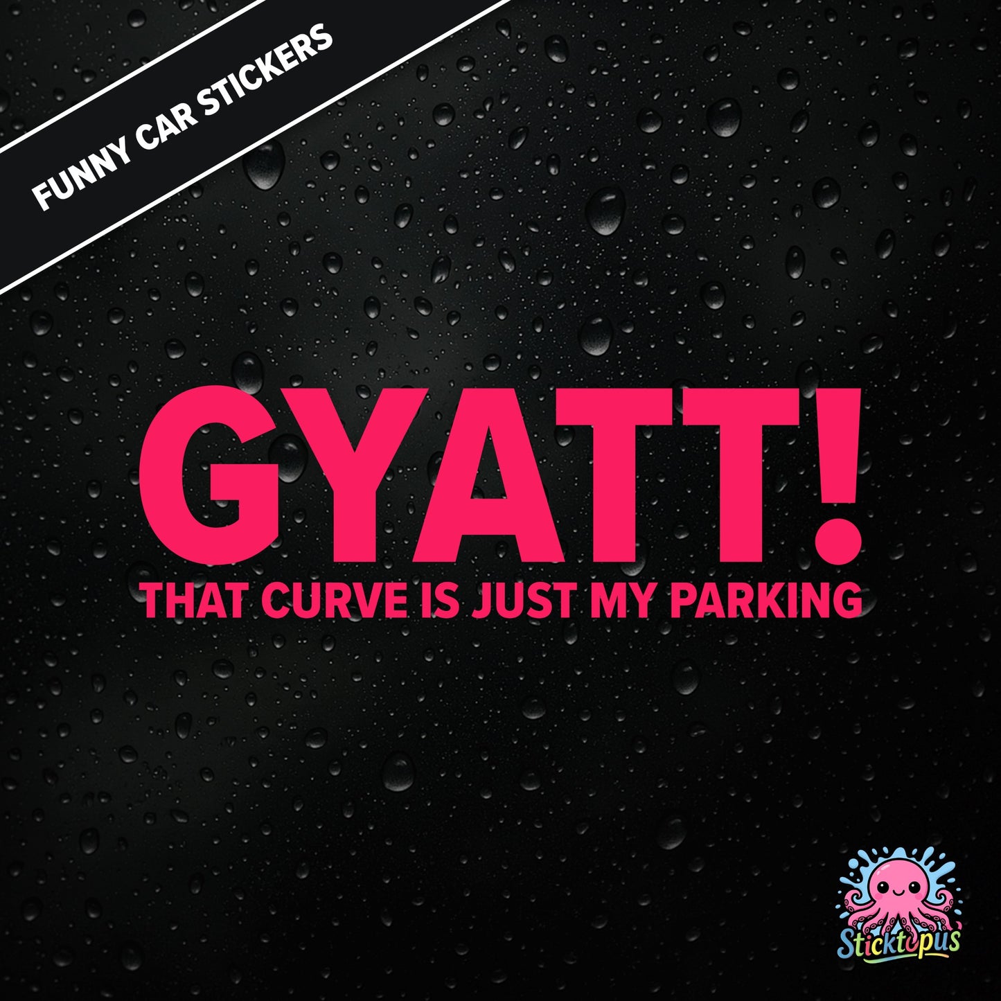 Gyatt! That Curve Is Just My Parking — surreal curve sticker in pink text, dry and unhinged.