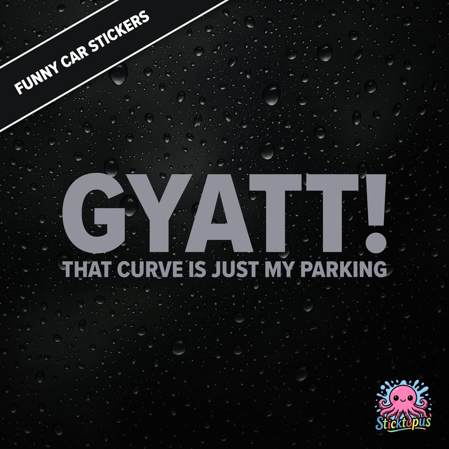 Gyatt! That Curve Is Just My Parking — surreal curve sticker in silver text, dry and unhinged.