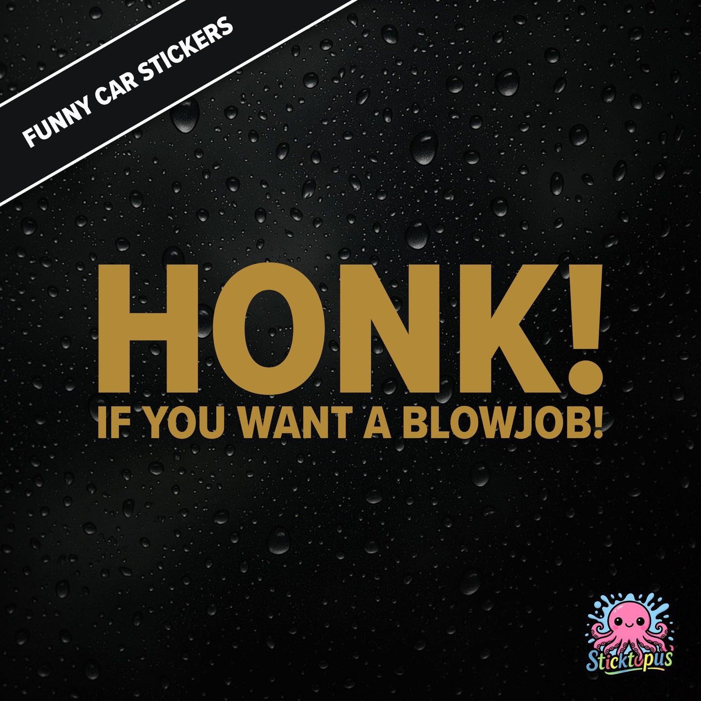 Honk! If You Want A Blowjob! — outrageous honk-for-blowjob sticker in gold text, adult humour.