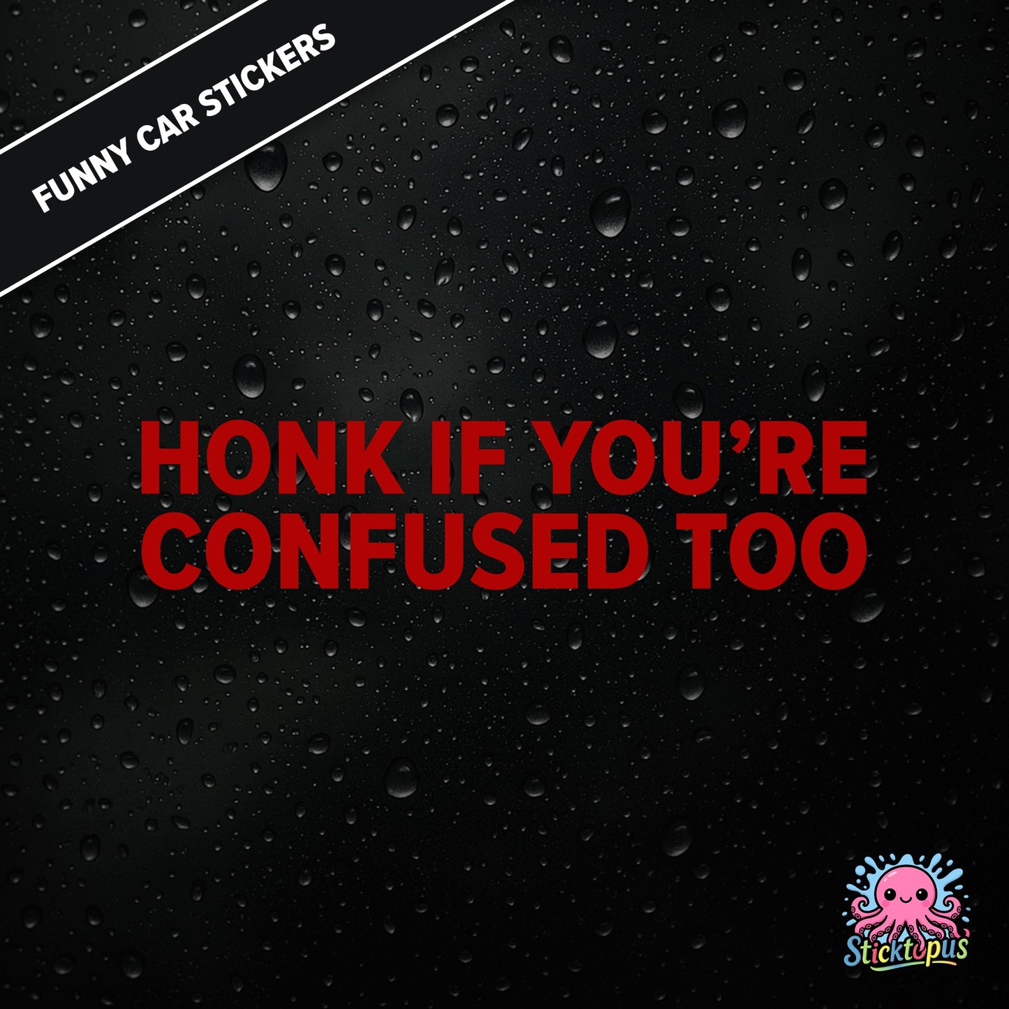 Honk If You’re Confused Too — relatable confusion sticker in red text, absurd traffic humour.