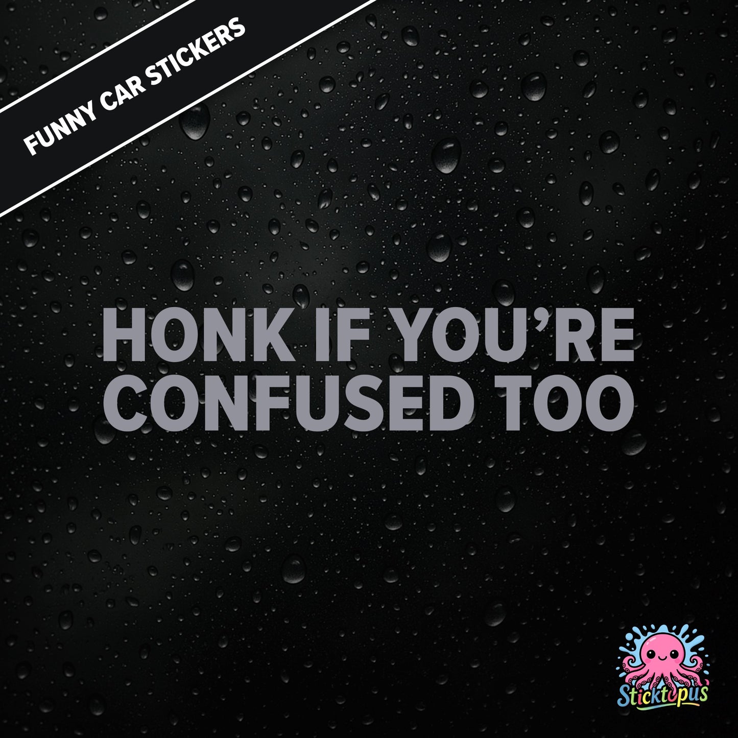 Honk If You’re Confused Too — relatable confusion sticker in silver text, absurd traffic humour.