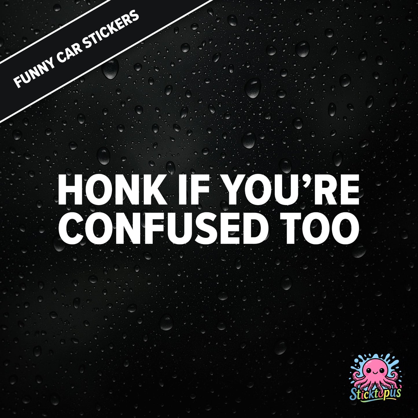 Honk If You’re Confused Too — relatable confusion sticker in white text, absurd traffic humour.