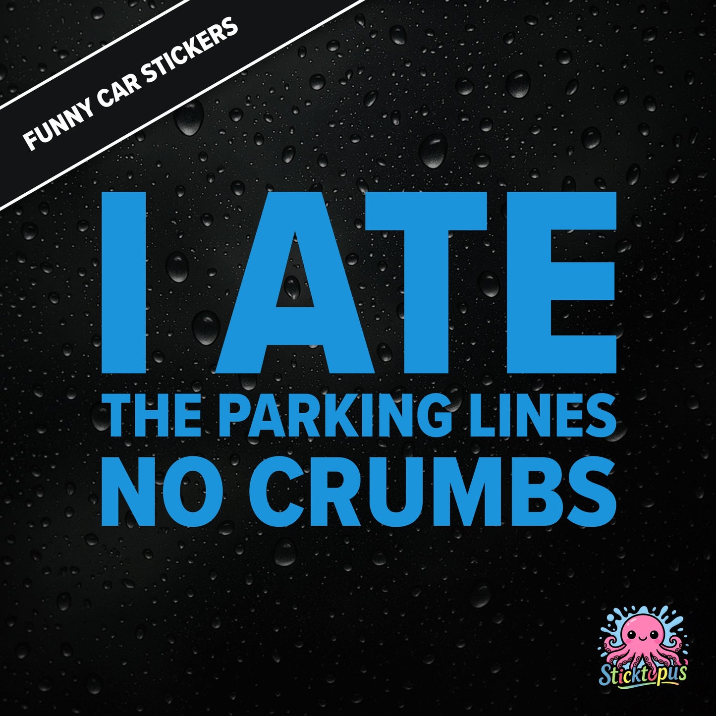 I Ate The Parking Lines No Crumbs — absurd parking sticker in blue text, surreal and smug.