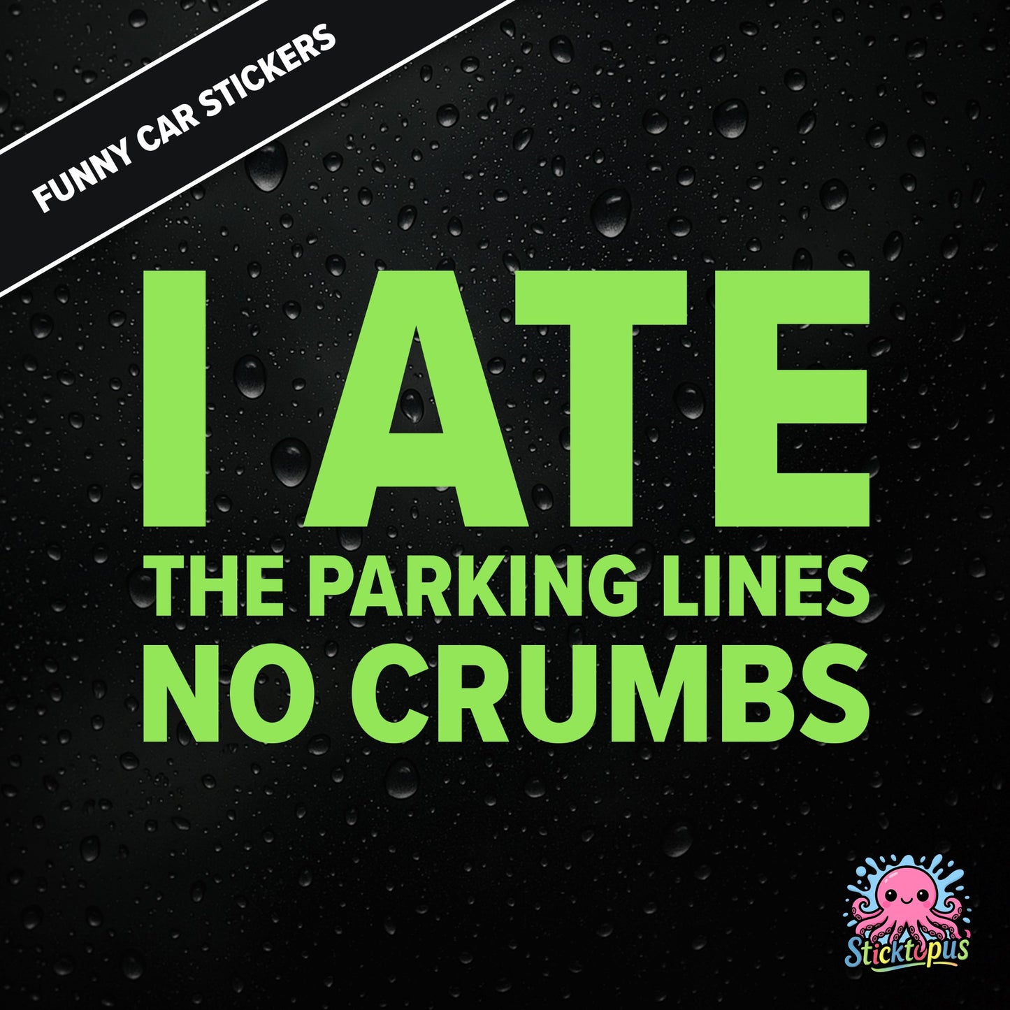 I Ate The Parking Lines No Crumbs — absurd parking sticker in green text, surreal and smug.