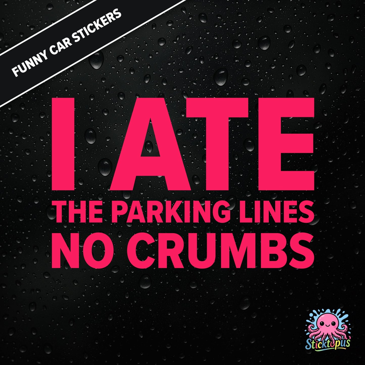 I Ate The Parking Lines No Crumbs — absurd parking sticker in pink text, surreal and smug.