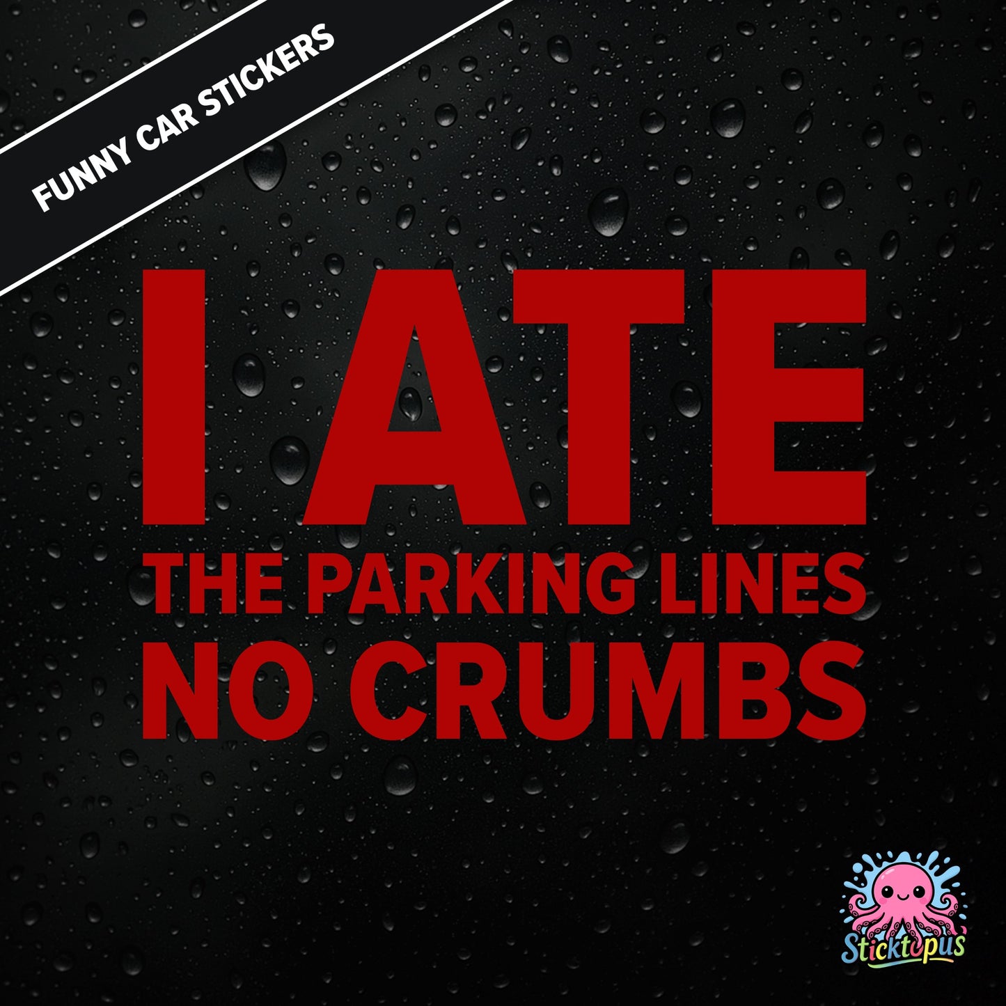I Ate The Parking Lines No Crumbs — absurd parking sticker in red text, surreal and smug.