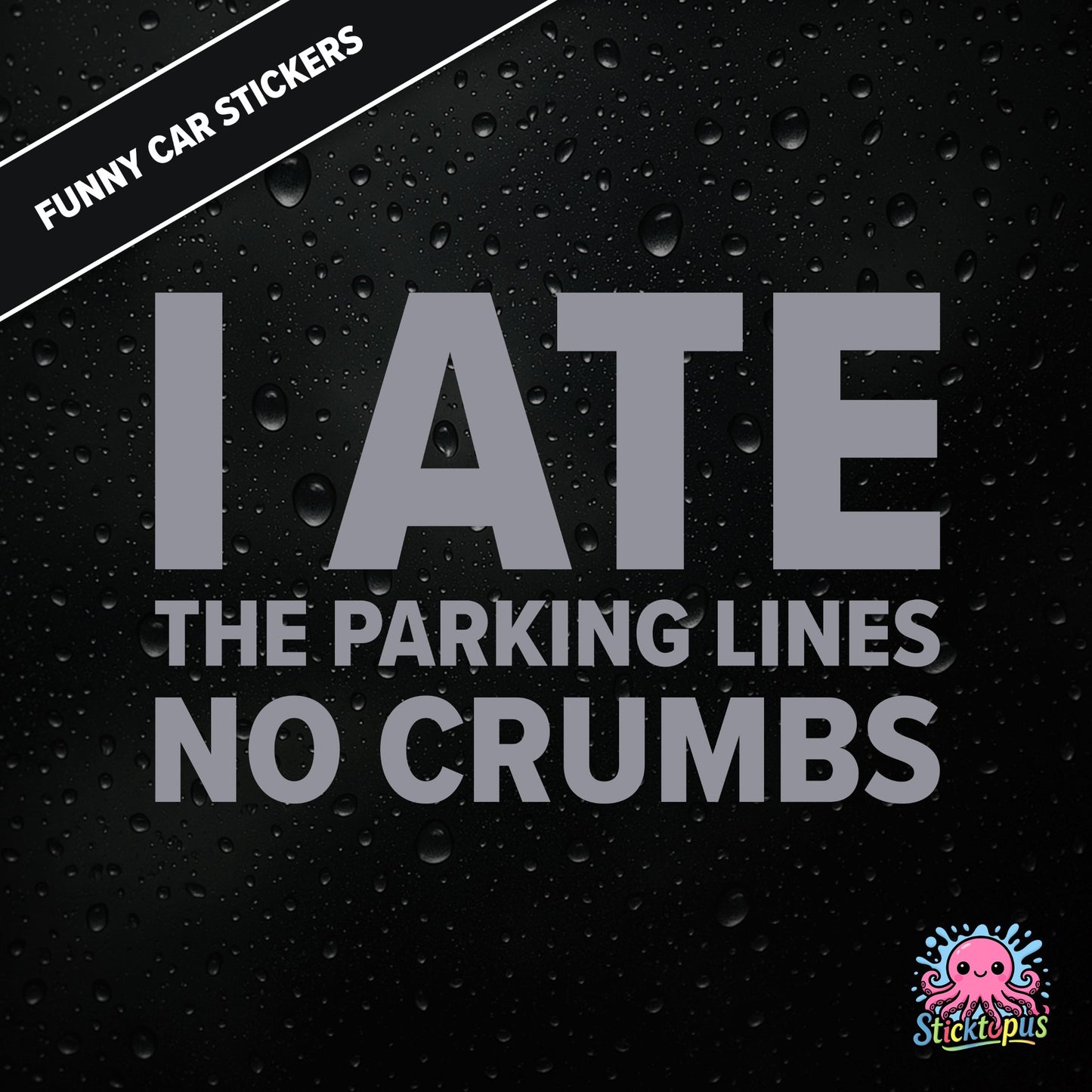 I Ate The Parking Lines No Crumbs — absurd parking sticker in silver text, surreal and smug.