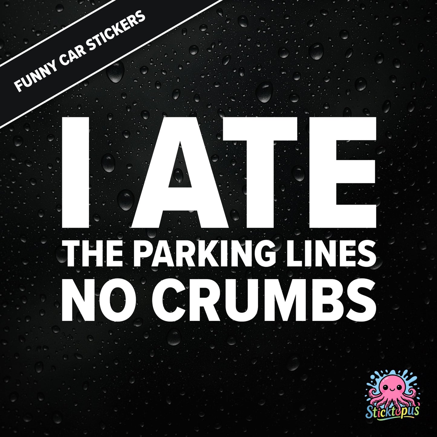 I Ate The Parking Lines No Crumbs — absurd parking sticker in white text, surreal and smug.