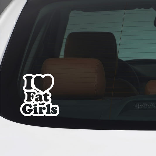 White I Love Fat Girls sticker applied to a car window.