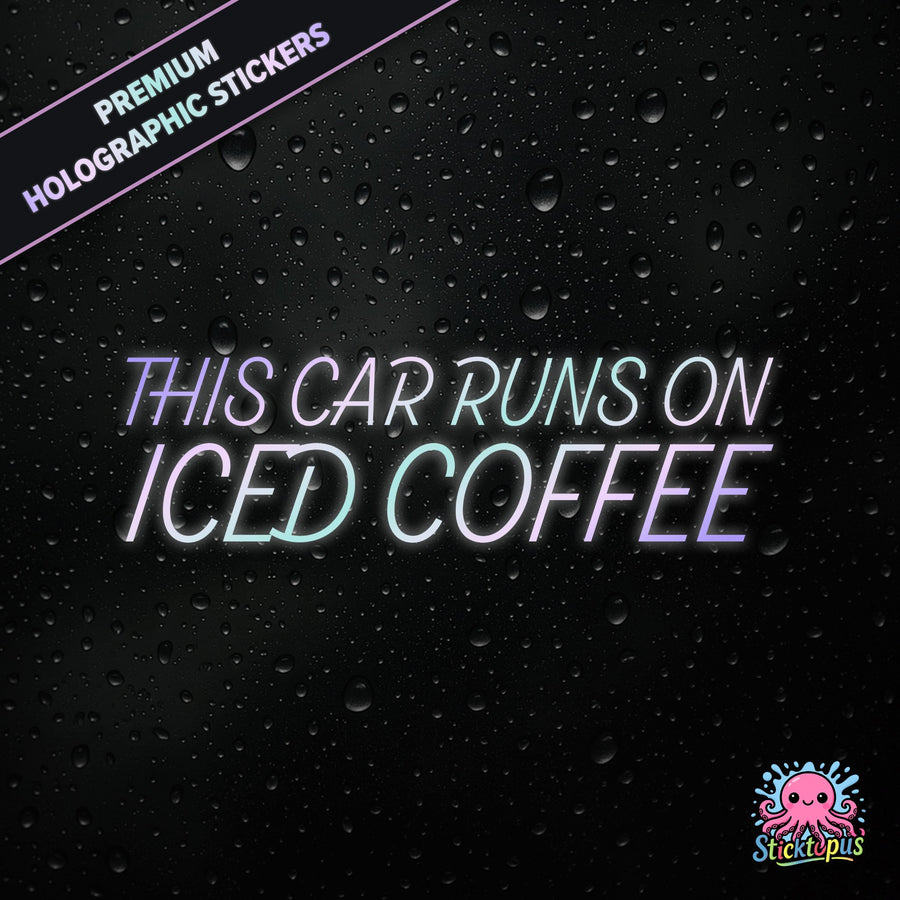 This Car Runs on Iced Coffee – Premium Holographic Sticker