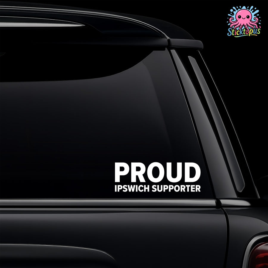 Ipswich Town – PROUD IPSWICH SUPPORTER Sticker – Car Window Decal