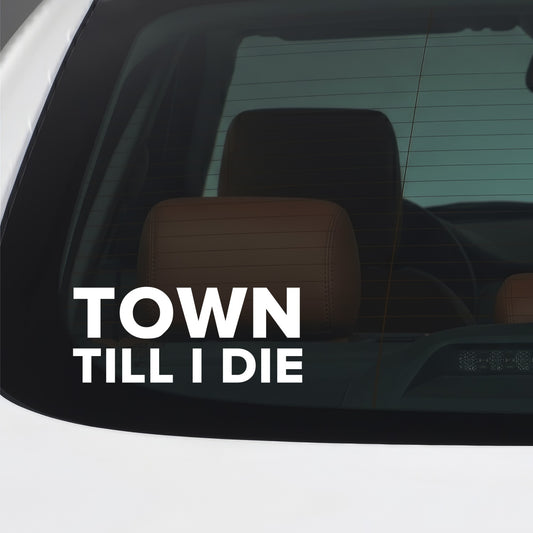 Ipswich Town – TOWN TILL I DIE Sticker – Car Window Decal – White vinyl car window sticker