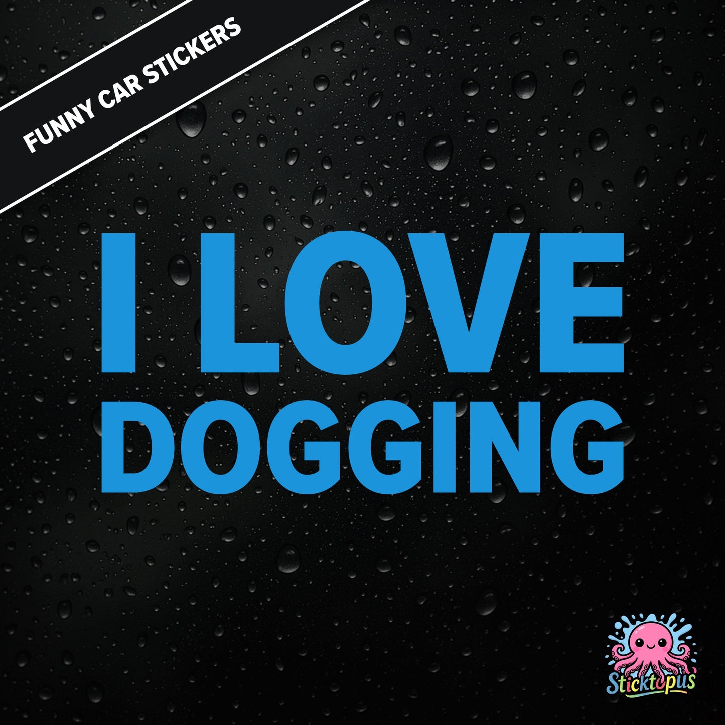 I Love Dogging — adult-themed dogging sticker in blue text, bold and unapologetic.