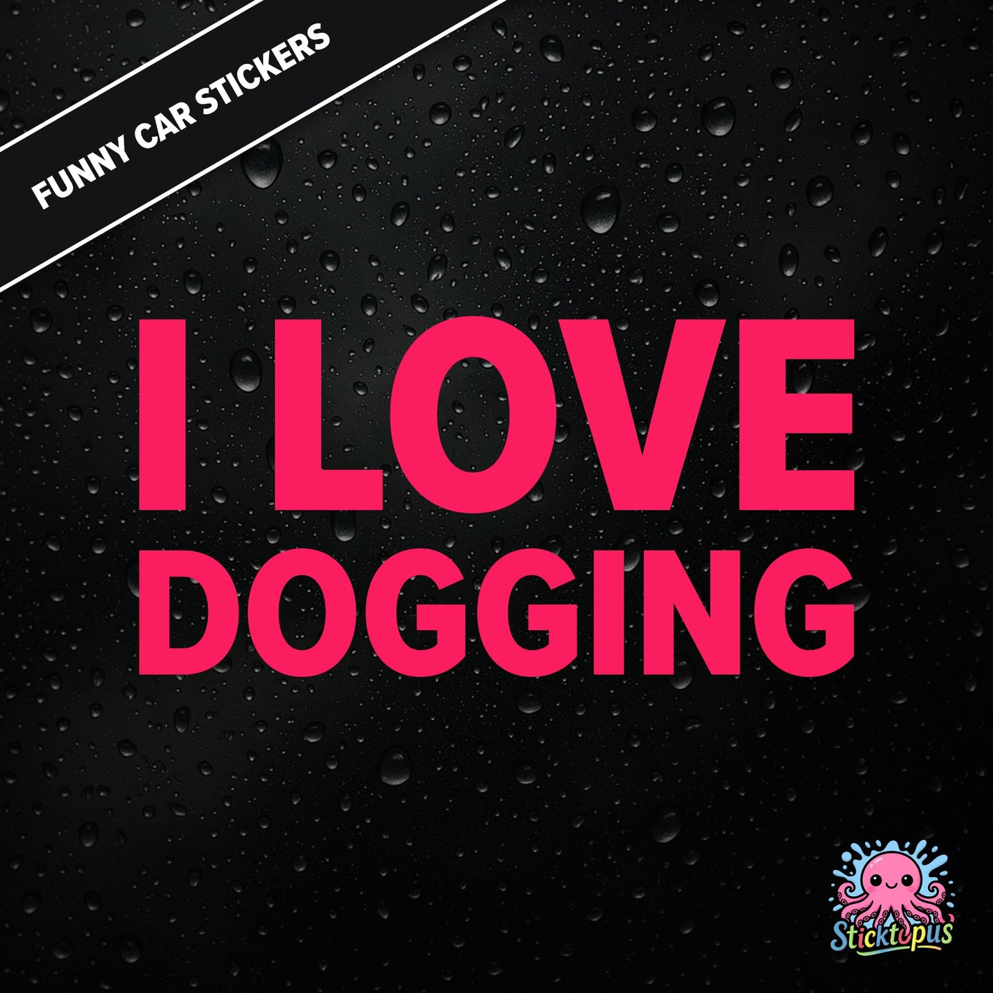 I Love Dogging — adult-themed dogging sticker in pink text, bold and unapologetic.