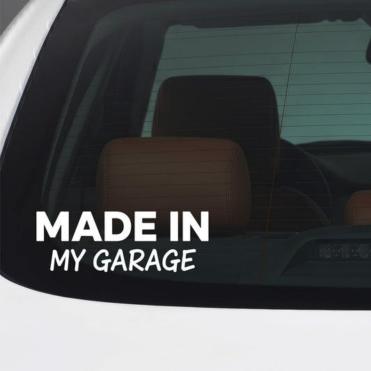 Made in my garage white car window sticker.