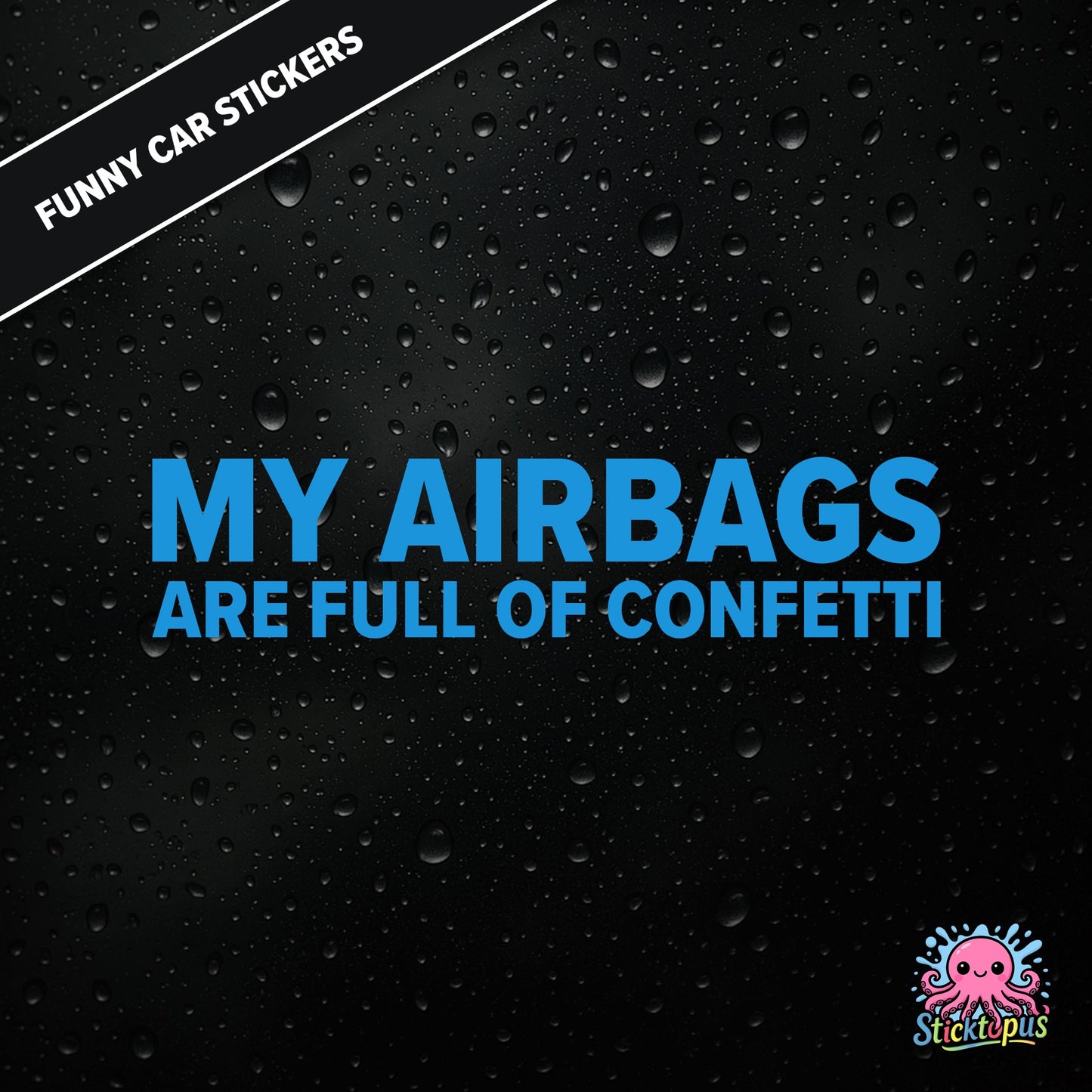 My Airbags Are Full Of Confetti — absurd safety sticker in blue text, surreal celebration threat.