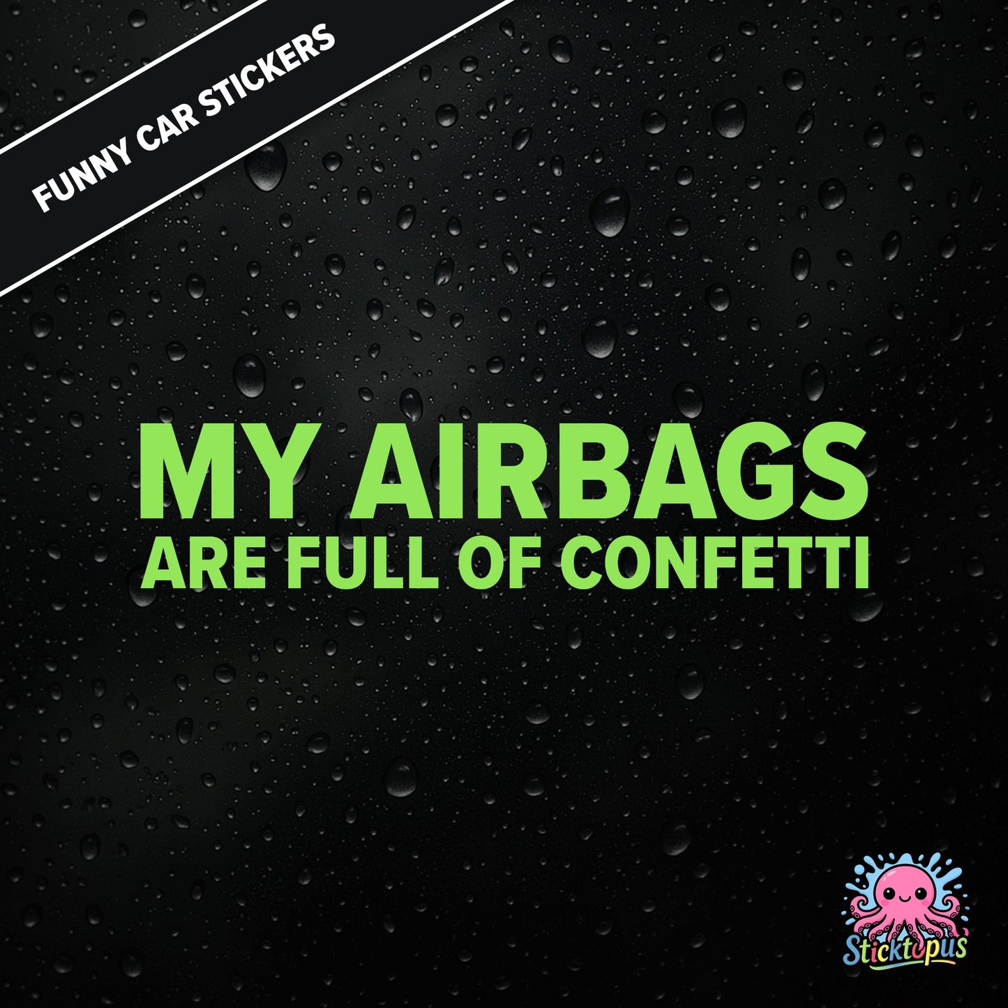 My Airbags Are Full Of Confetti — absurd safety sticker in green text, surreal celebration threat.