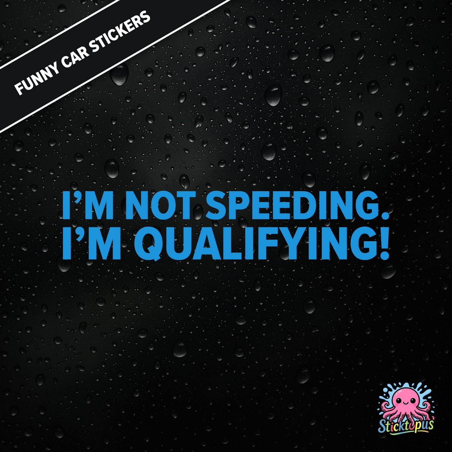 I’m Not Speeding. I’m Qualifying! — motorsport-themed sticker in blue text, racing humour.