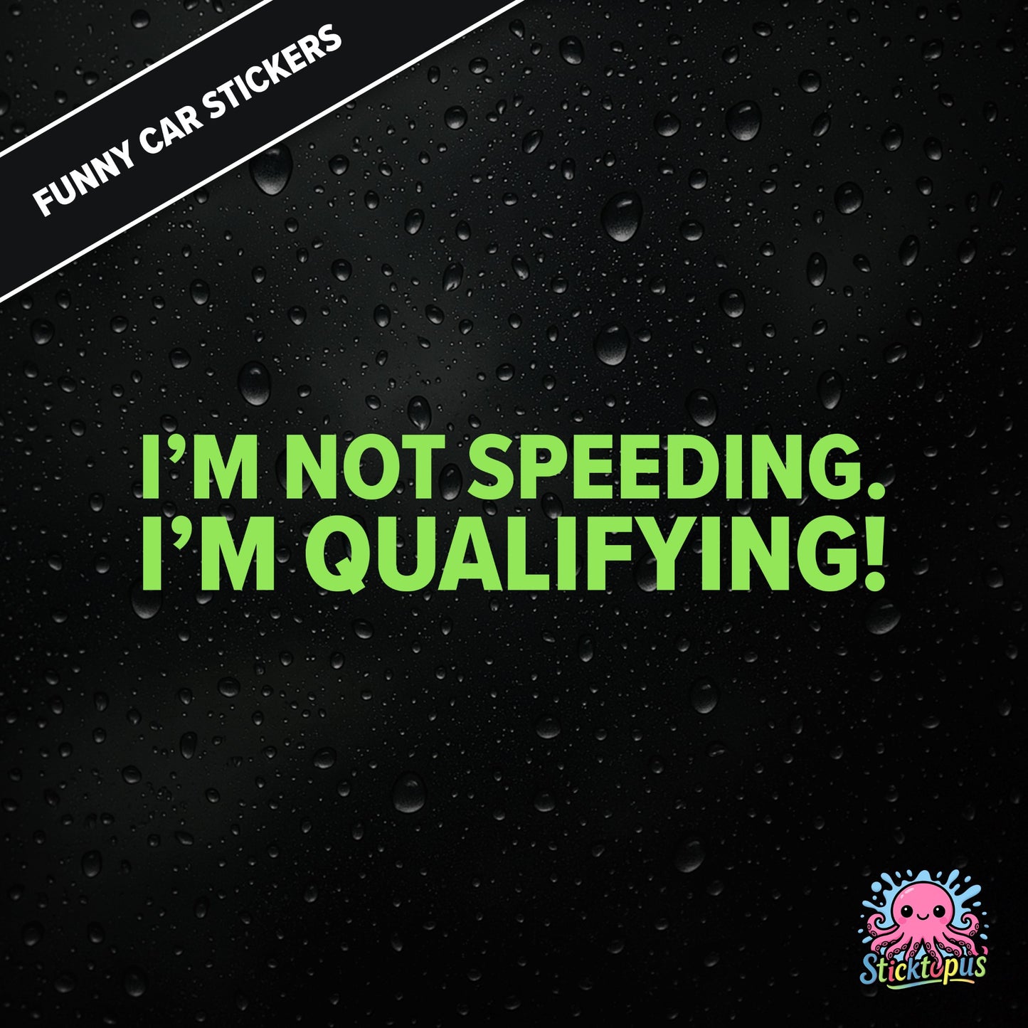 I’m Not Speeding. I’m Qualifying! — motorsport-themed sticker in green text, racing humour.