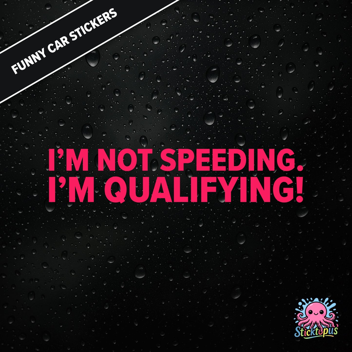 I’m Not Speeding. I’m Qualifying! — motorsport-themed sticker in pink text, racing humour.