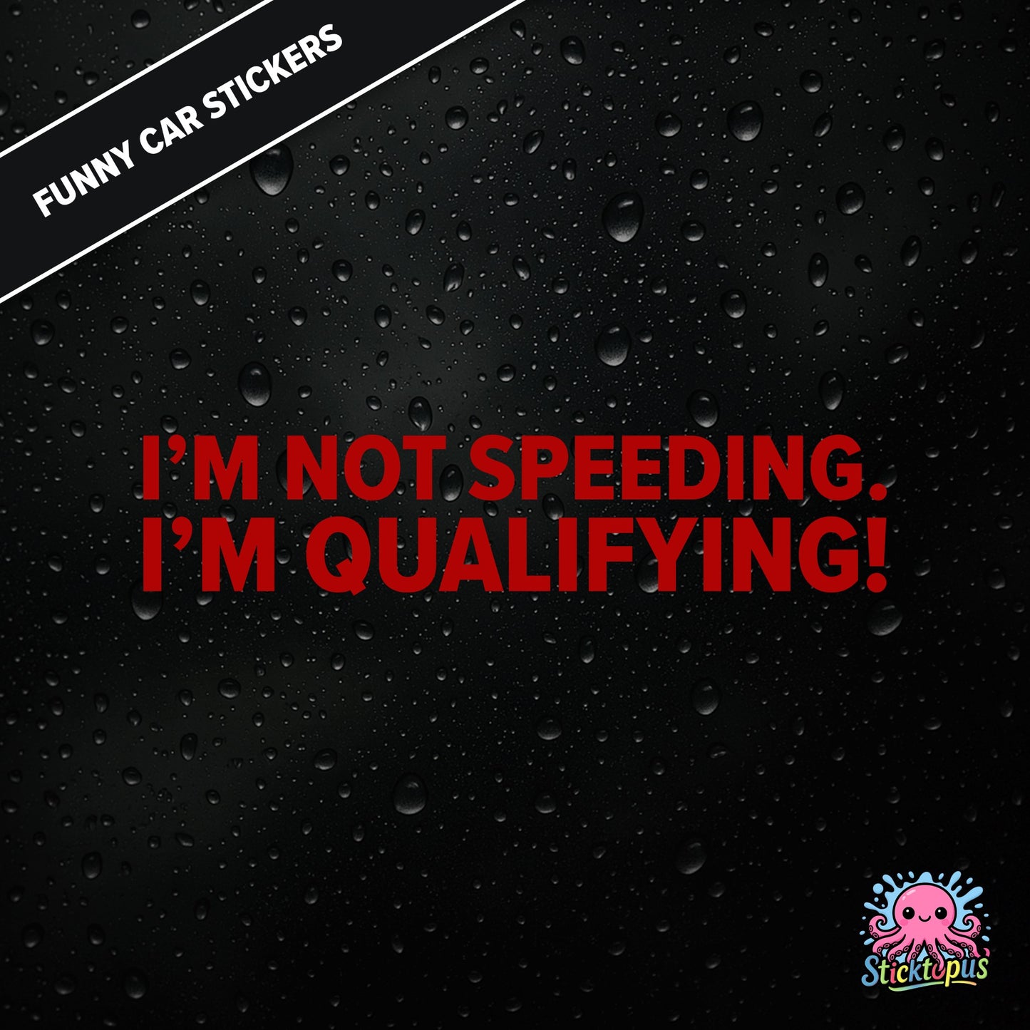 I’m Not Speeding. I’m Qualifying! — motorsport-themed sticker in red text, racing humour.