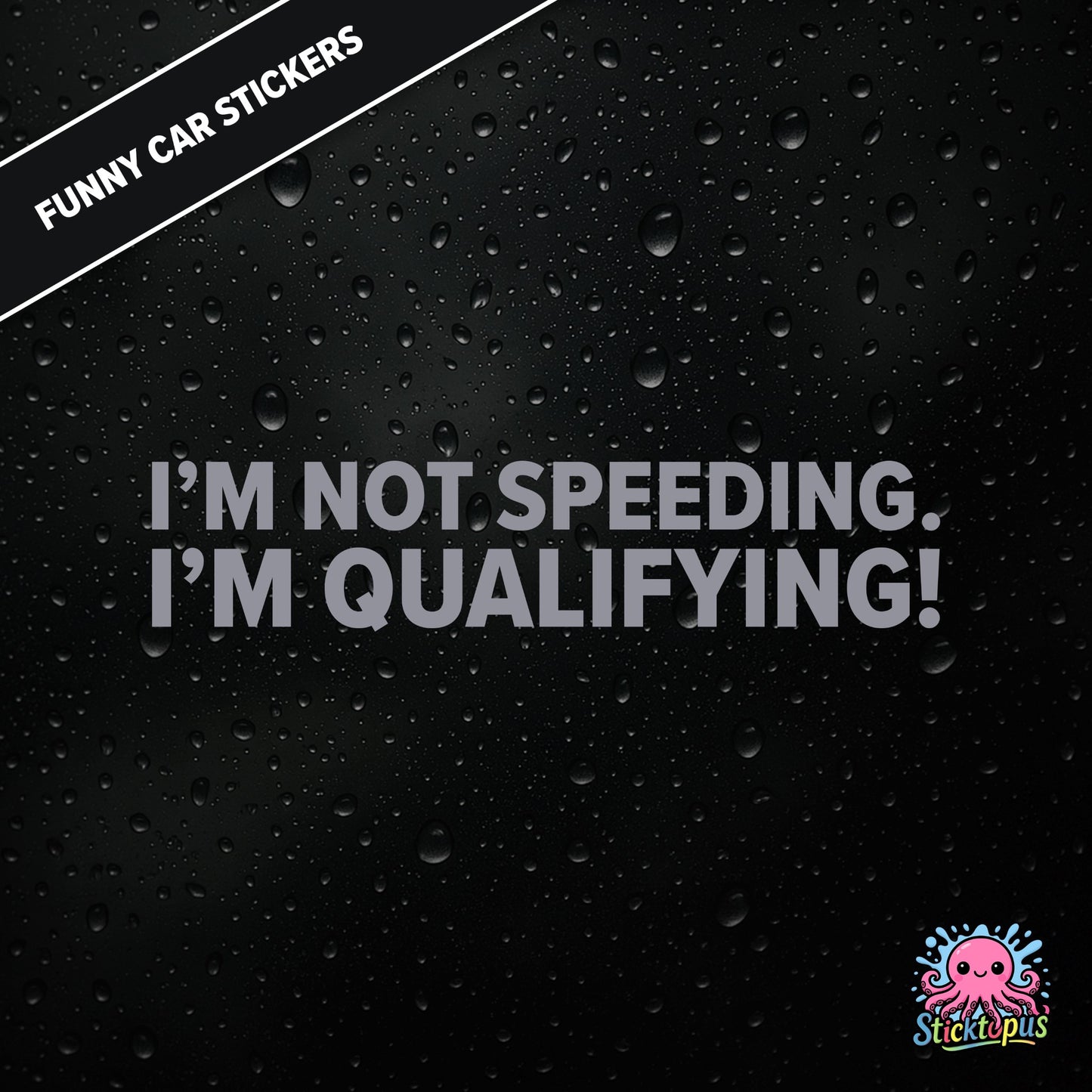 I’m Not Speeding. I’m Qualifying! — motorsport-themed sticker in silver text, racing humour.