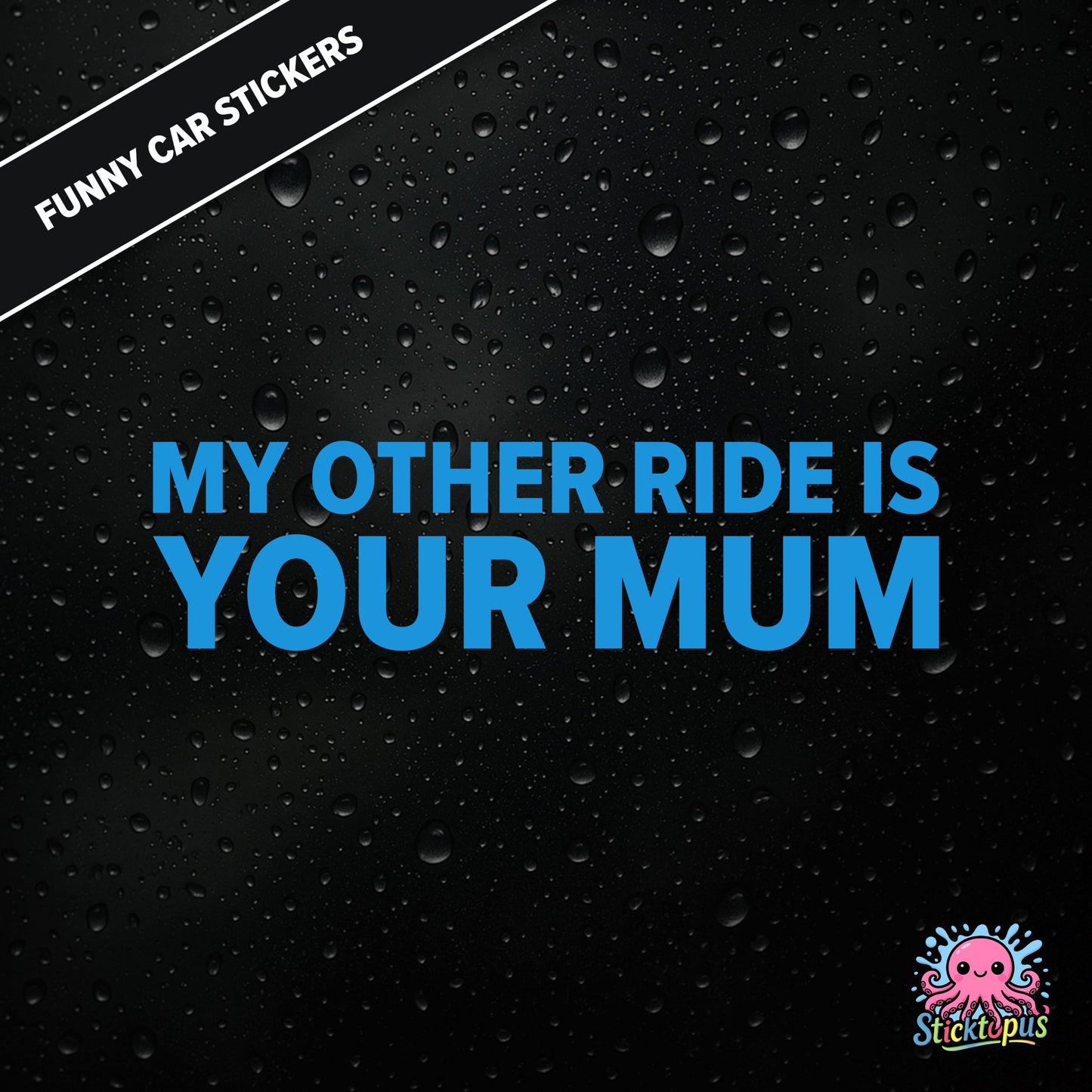 My Other Ride Is Your Mum — surreal mum joke sticker in blue text, rude and dry.